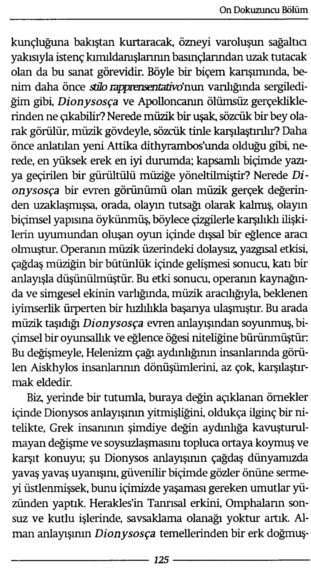 kunçluğuna bakıştan kurtaracak, özneyi varoluşun sağaltıcı yakısıyla istenç kımıldanışlarının basınçlarından uzak tutacak olan da bu sanat görevidir.