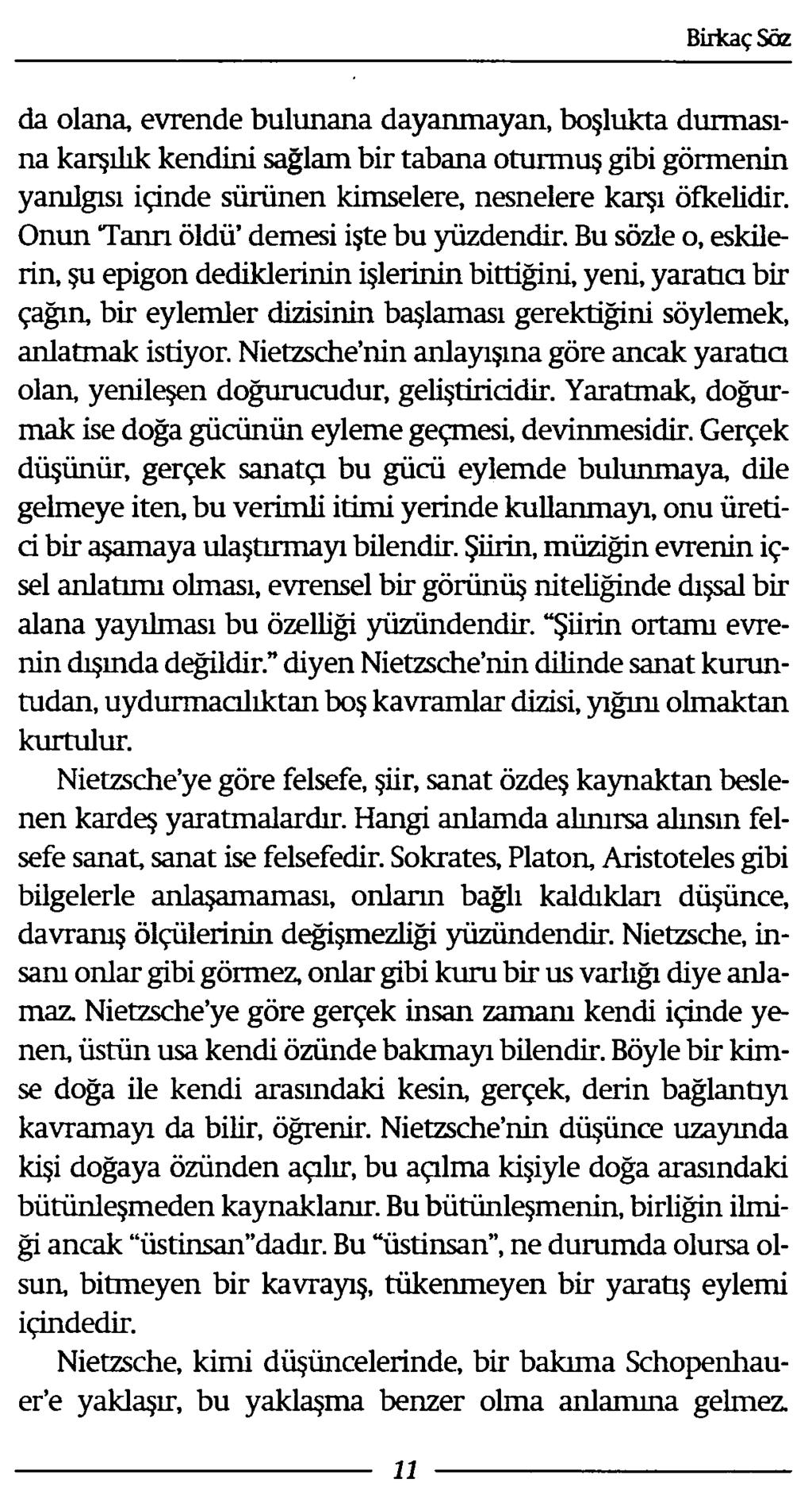 da olana, evrende bulunana dayanmayan, boşlukta durmasına karşılık kendini sağlam bir tabana oturmuş gibi görmenin yanılgısı içinde sürünen kimselere, nesnelere karşı öfkelidir.