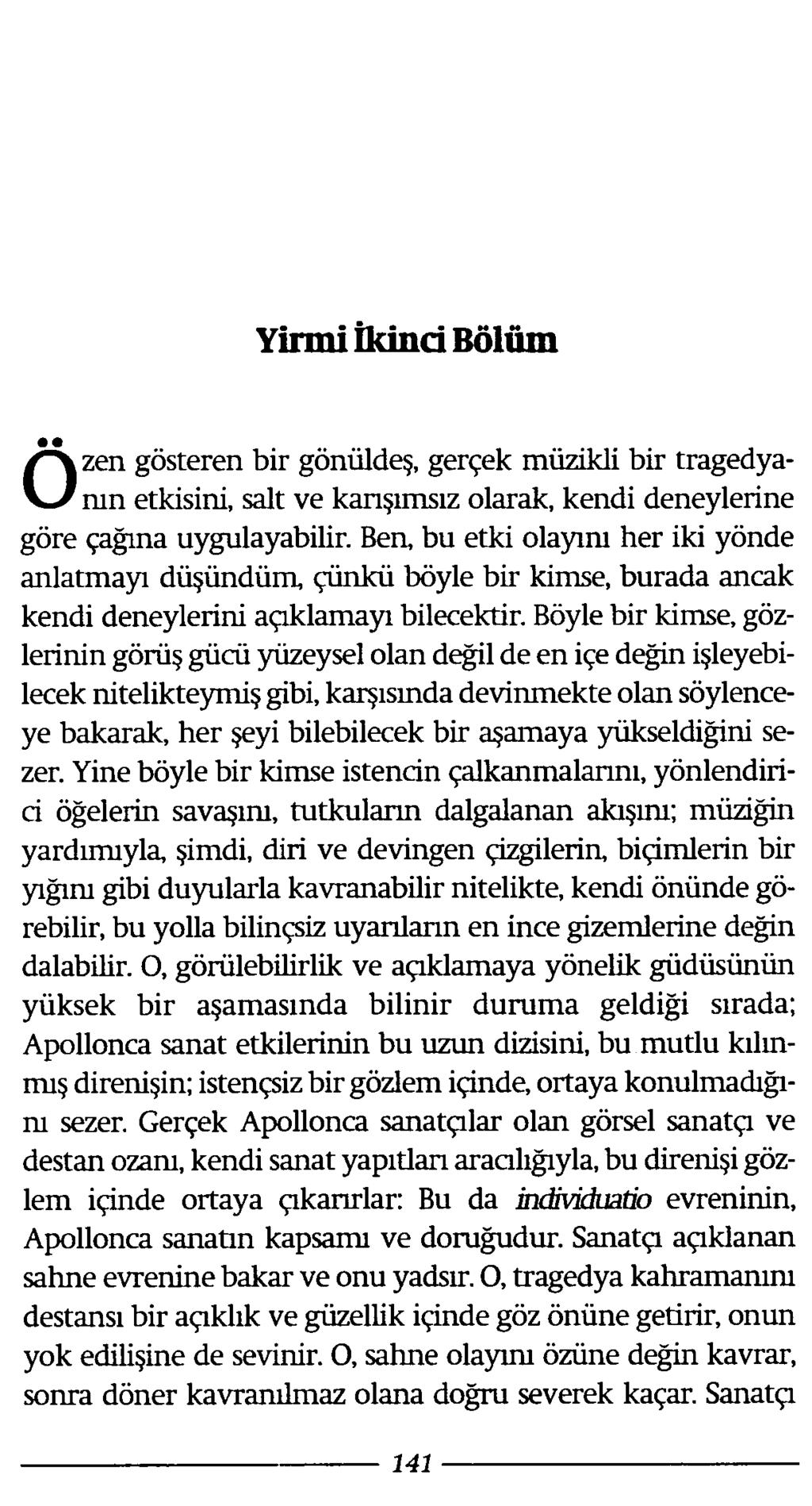 Yirmi İkinci Bolüm Ö zen gösteren bir gönüldeş, gerçek müzikli bir tragedyanın etkisini, salt ve kanşımsız olarak, kendi deneylerine göre çağına uygulayabilir.