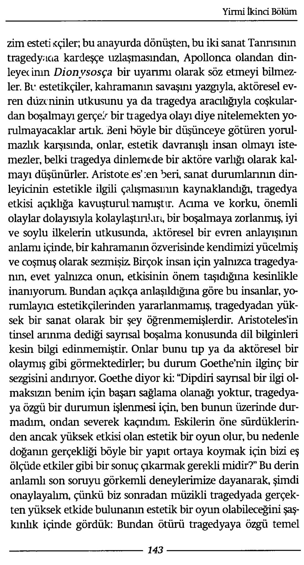 zim esteti tcçiler; bu anayurda dönüşten, bu iki sanat Tanrısının tragedyaaa kardeşçe uzlaşmasından, Apollonca olandan dinleyecinin Dionvsosça bir uyarımı olarak söz etmeyi bilmezler.