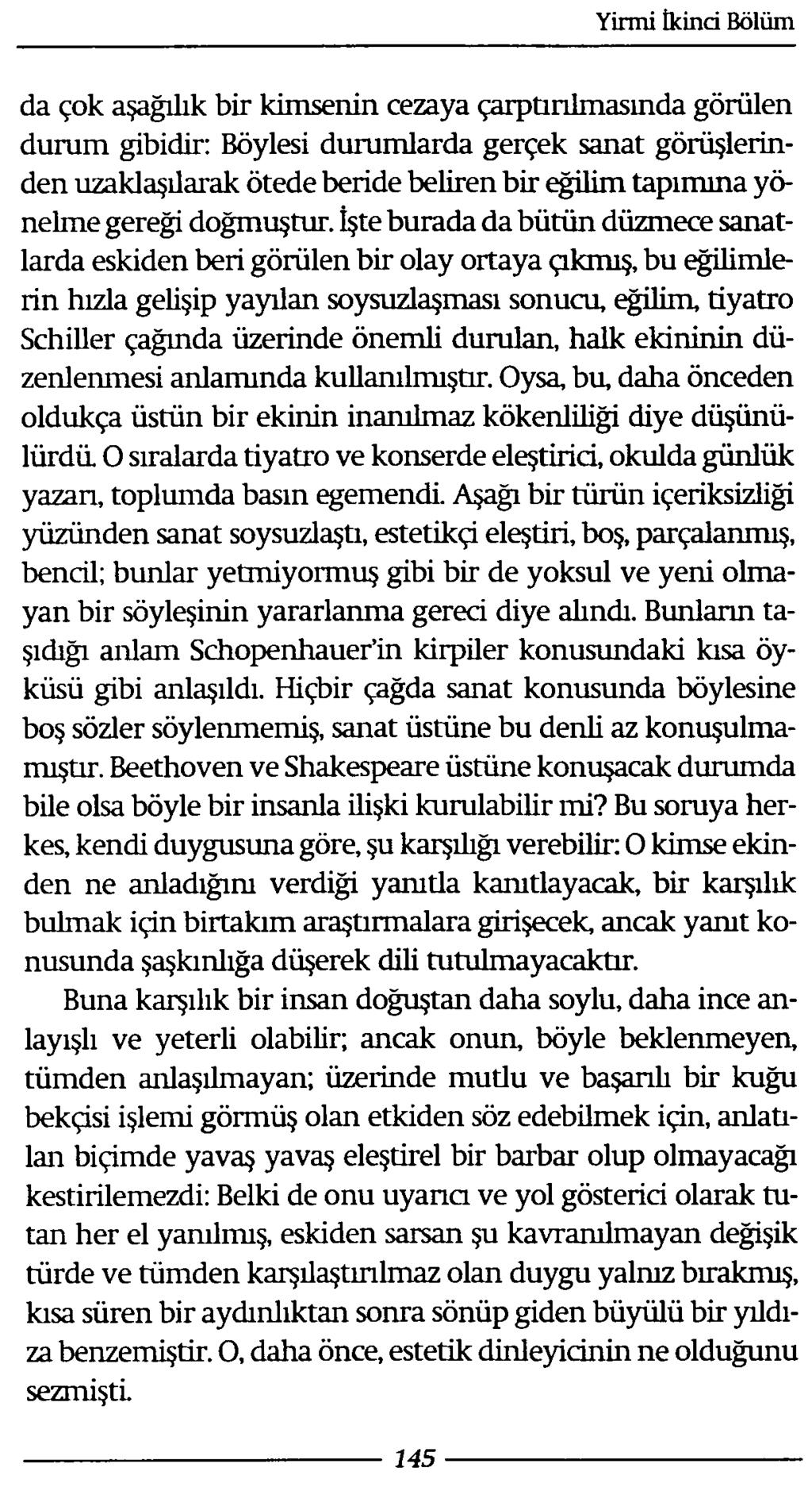 da çok aşağılık bir kimsenin cezaya çarptırılmasında görülen durum gibidir: Böylesi durumlarda gerçek sanat görüşlerinden uzaklaşılarak ötede beride beliren bir eğilim tapımma yönelme gereği