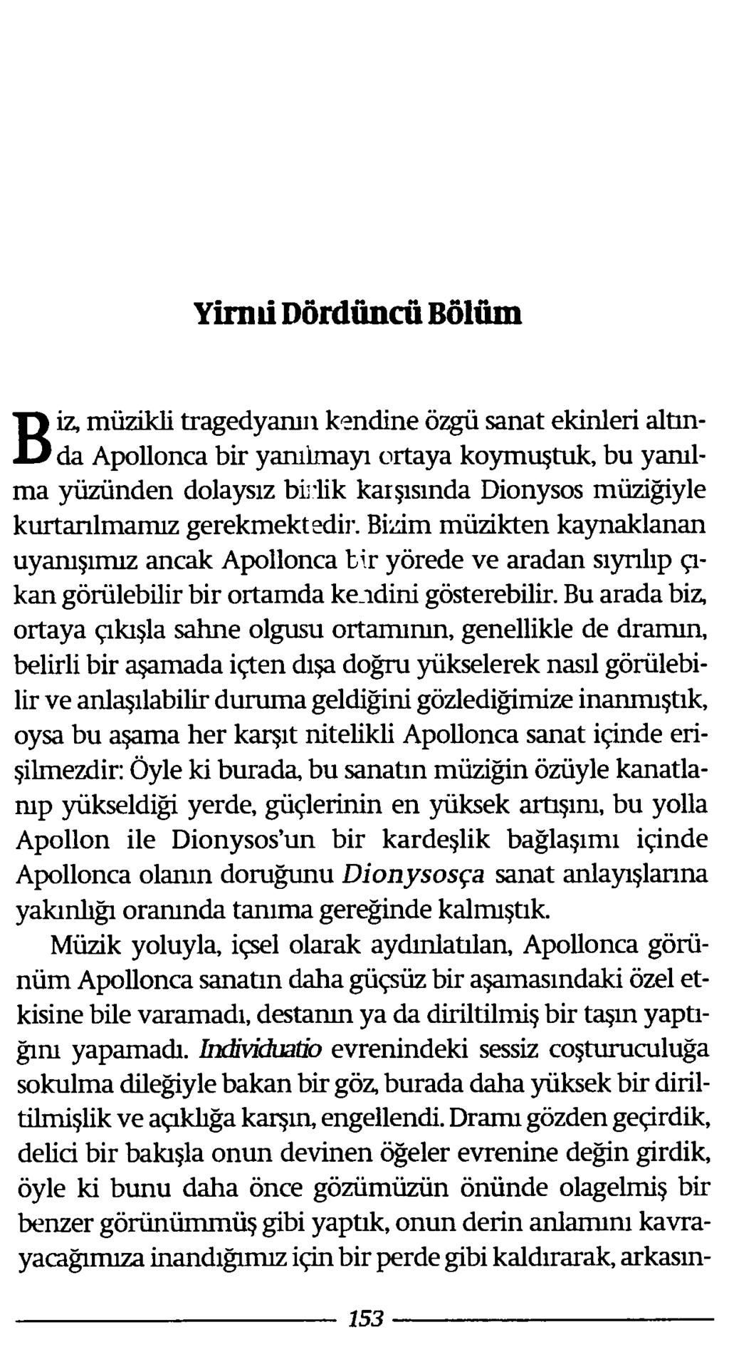 Yirmi Dördüncü Bolüm B iz, müzikli tragedyanın kendine özgü sanat ekinleri altında Apollonca bir yanılmayı ortaya koymuştuk, bu yanılma yüzünden dolaysız birlik karşısında Dionysos müziğiyle