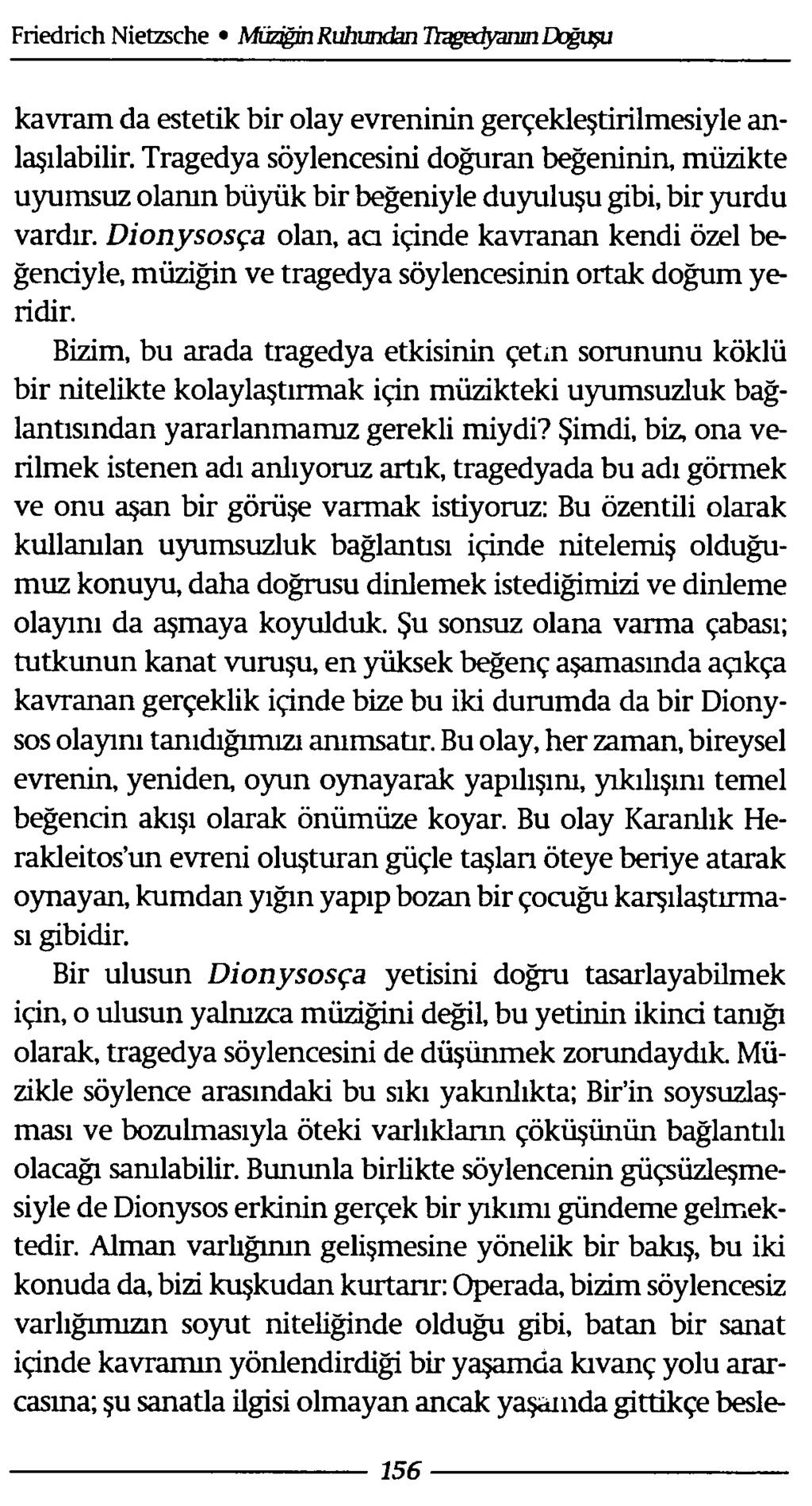 kavram da estetik bir olay evreninin gerçekleştirilmesiyle anlaşılabilir. Tragedya söylencesini doğuran beğeninin, müzikte uyumsuz olanın büyük bir beğeniyle duyuluşu gibi, bir yurdu vardır.