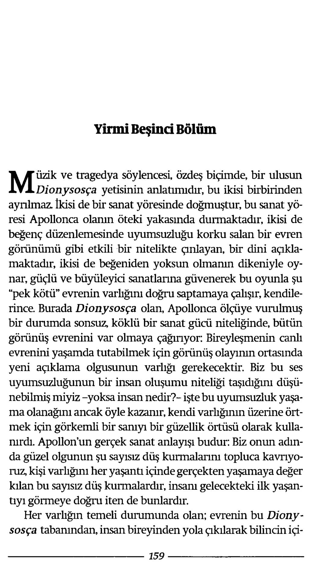 Yirmi Beşinci Bölüm M üzik ve tragedya söylencesi, özdeş biçimde, bir ulusun Diony sosça yetisinin anlatımıdır, bu ikisi birbirinden ayrılmaz, ikisi de bir sanat yöresinde doğmuştur, bu sanat yöresi