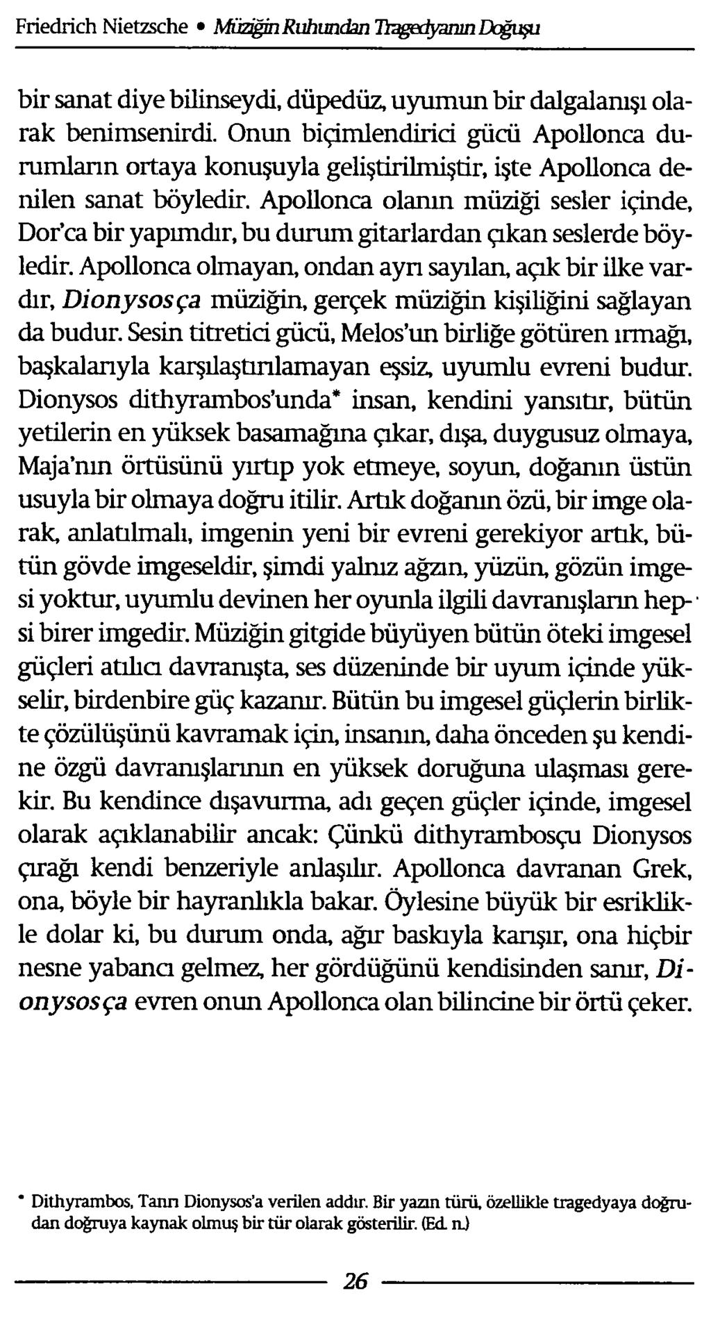 bir sanat diye bilinseydi, düpedüz, uyumun bir dalgalamşı olarak benimsenirdi. Onun biçimlendirid gücü Apollonca durumlann ortaya konuşuyla geliştirilmiştir, işte Apollonca denilen sanat böyledir.