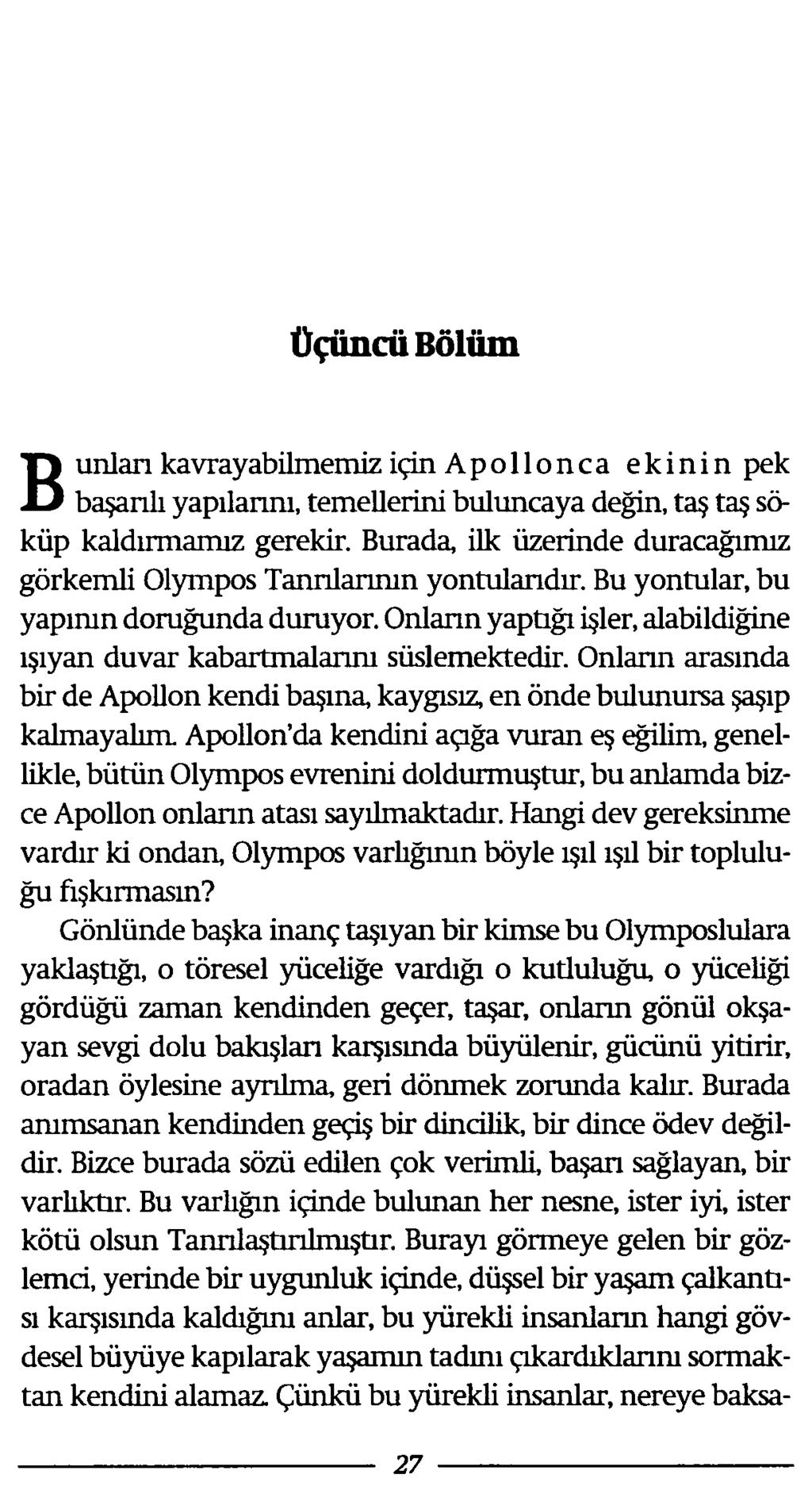 Üçüncü Bölüm B unlan kavrayabilmemiz için Apollonca ekinin pek başarılı yapılarını, temellerini buluncaya değin, taş taş söküp kaldırmamız gerekir.