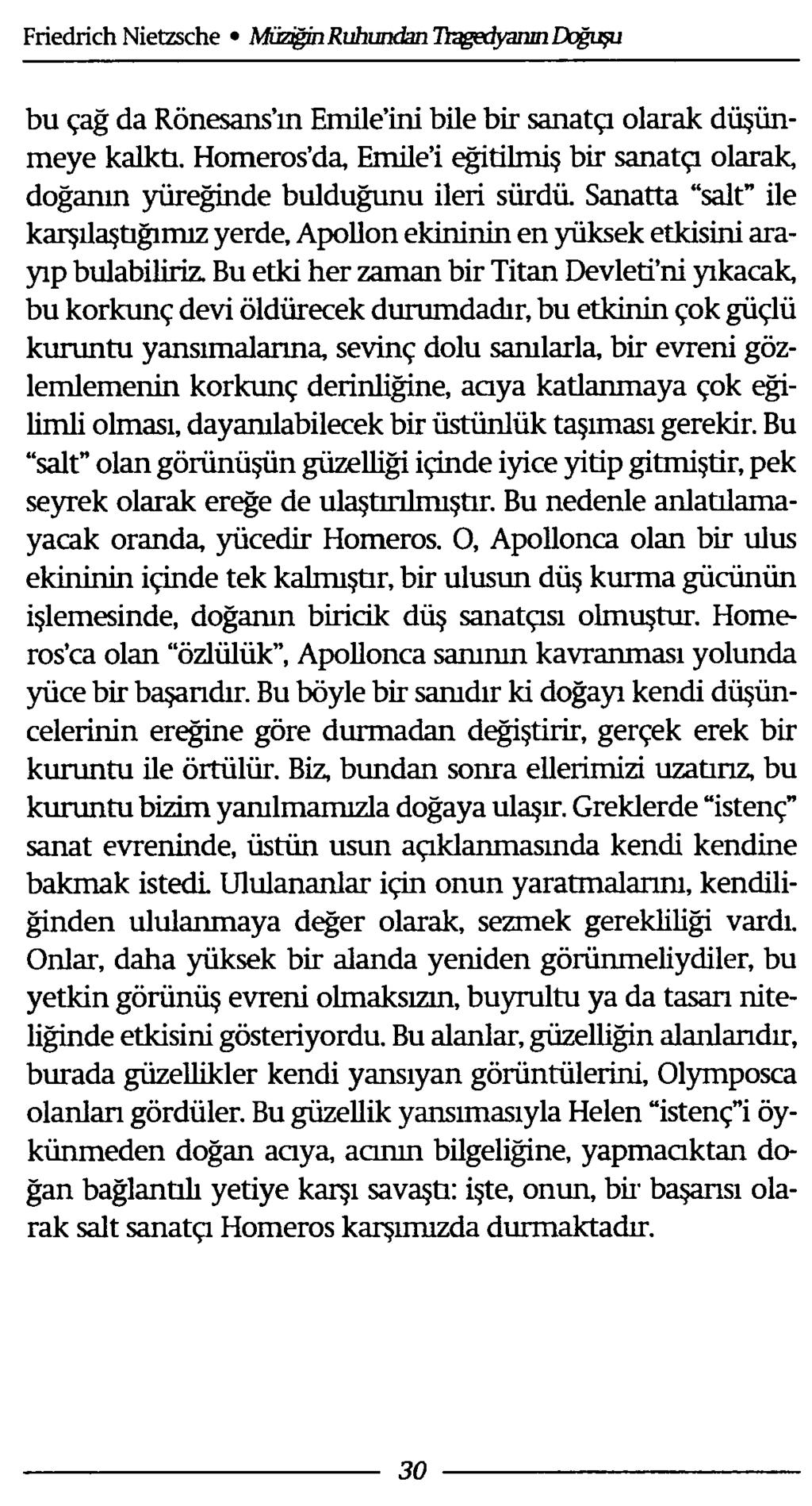 bu çağ da Rönesans ın Emile ini bile bir sanatçı olarak düşünmeye kalktı. Homeros da, Emile i eğitilmiş bir sanatçı olarak, doğanın yüreğinde bulduğunu ileri sürdü.