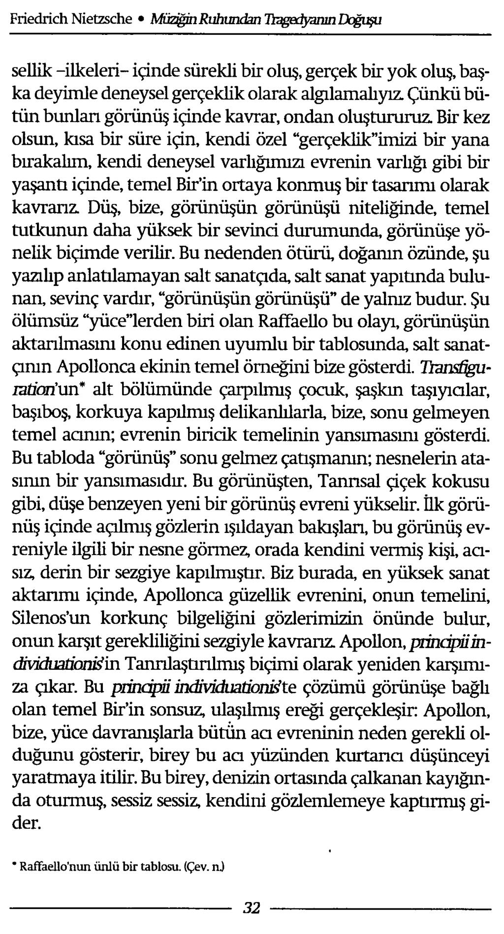 sellik -ilkeleri- içinde sürekli bir oluş, gerçek bir yok oluş, başka deyimle deneysel gerçeklik olarak algılamalıyız Çünkü bütün bunları görünüş içinde kavrar, ondan oluştururuz.