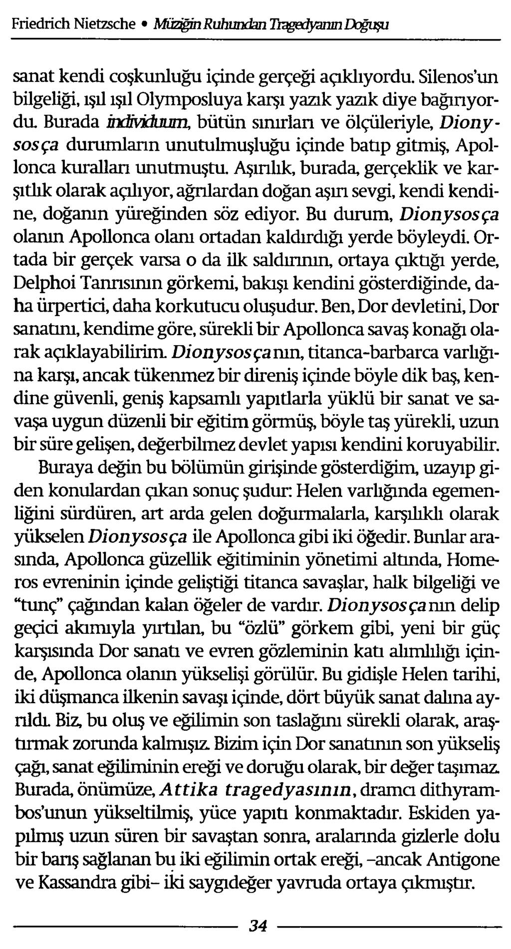 sanat kendi coşkunluğu içinde gerçeği açıklıyordu. Silenos un bilgeliği, ışıl ışıl Olymposluya karşı yazık yazık diye bağırıyordu.