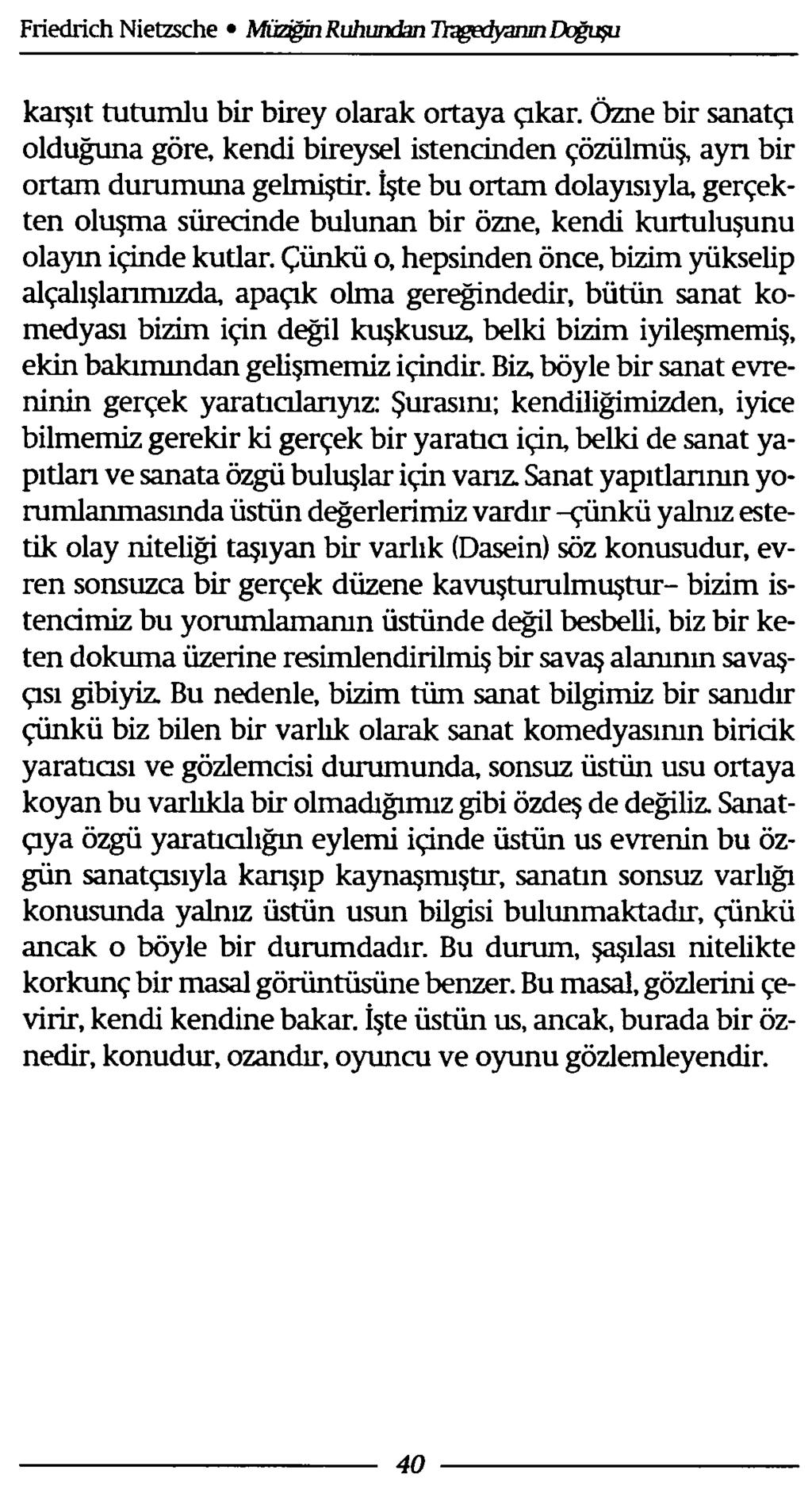 karşıt tutumlu bir birey olarak ortaya çıkar. Özne bir sanatçı olduğuna göre, kendi bireysel istencinden çözülmüş, ayrı bir ortam durumuna gelmiştir.