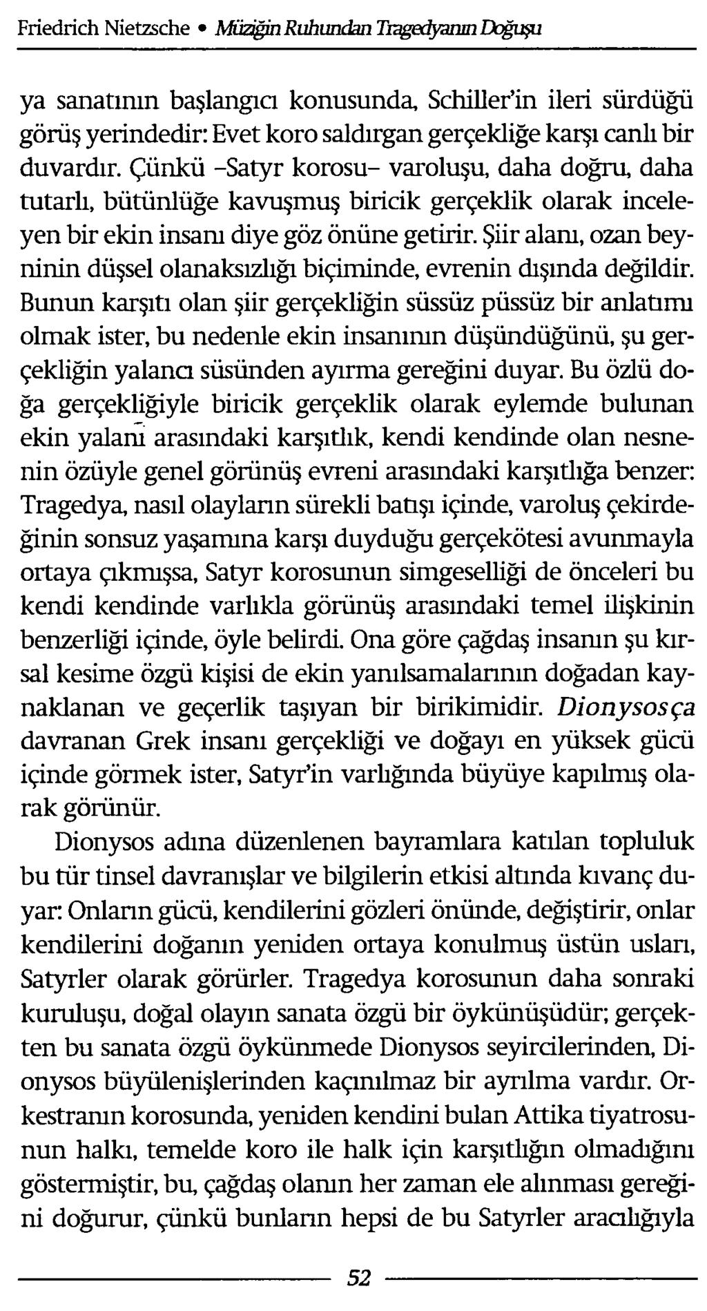 ya sanatının başlangıcı konusunda, Schiller in ileri sürdüğü görüş yerindedir: Evet koro saldırgan gerçekliğe karşı canlı bir duvardır.