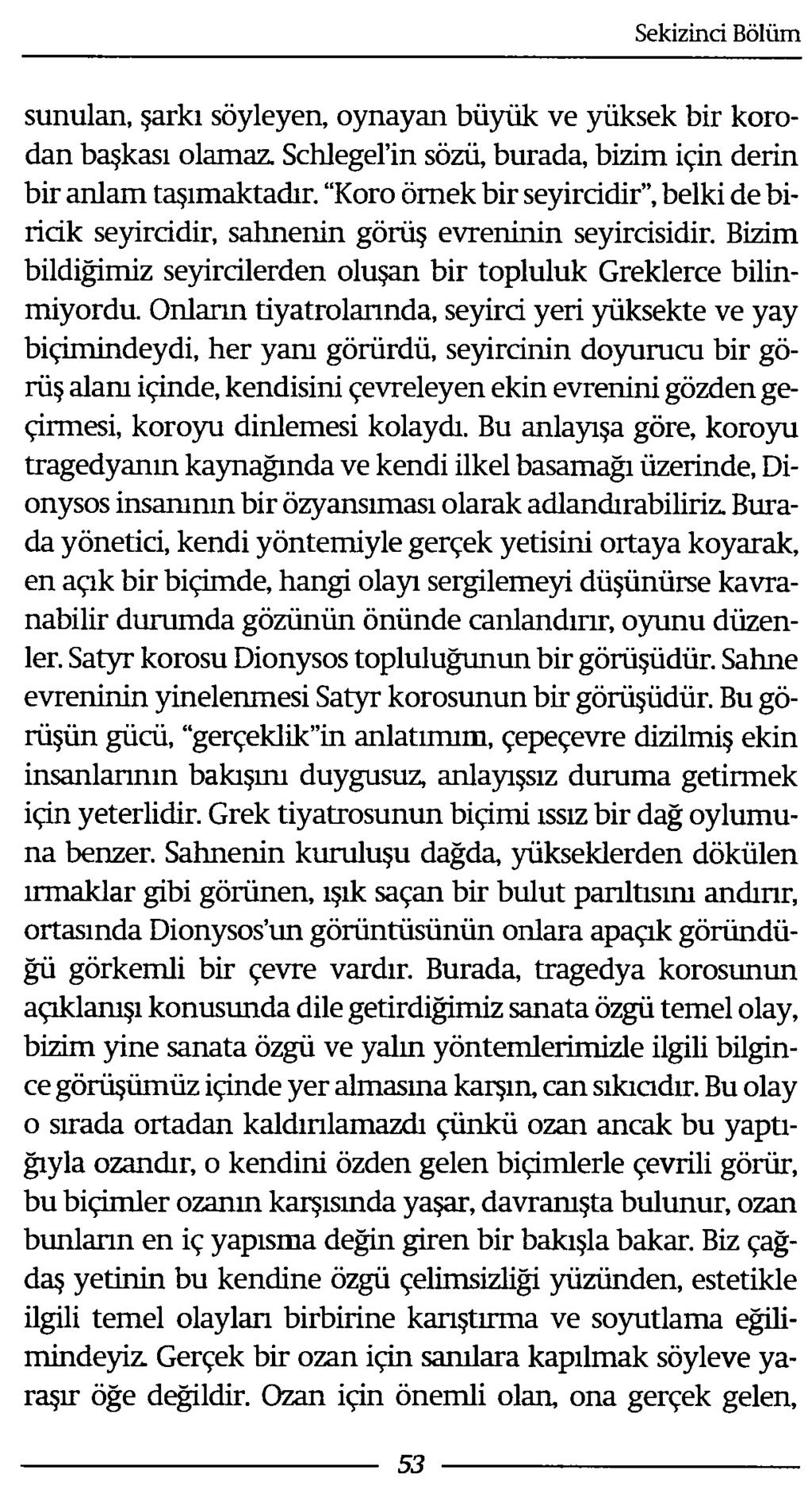 sunulan, şarkı söyleyen, oynayan büyük ve yüksek bir korodan başkası olamaz. Schlegel in sözü, burada, bizim için derin bir anlam taşımaktadır.