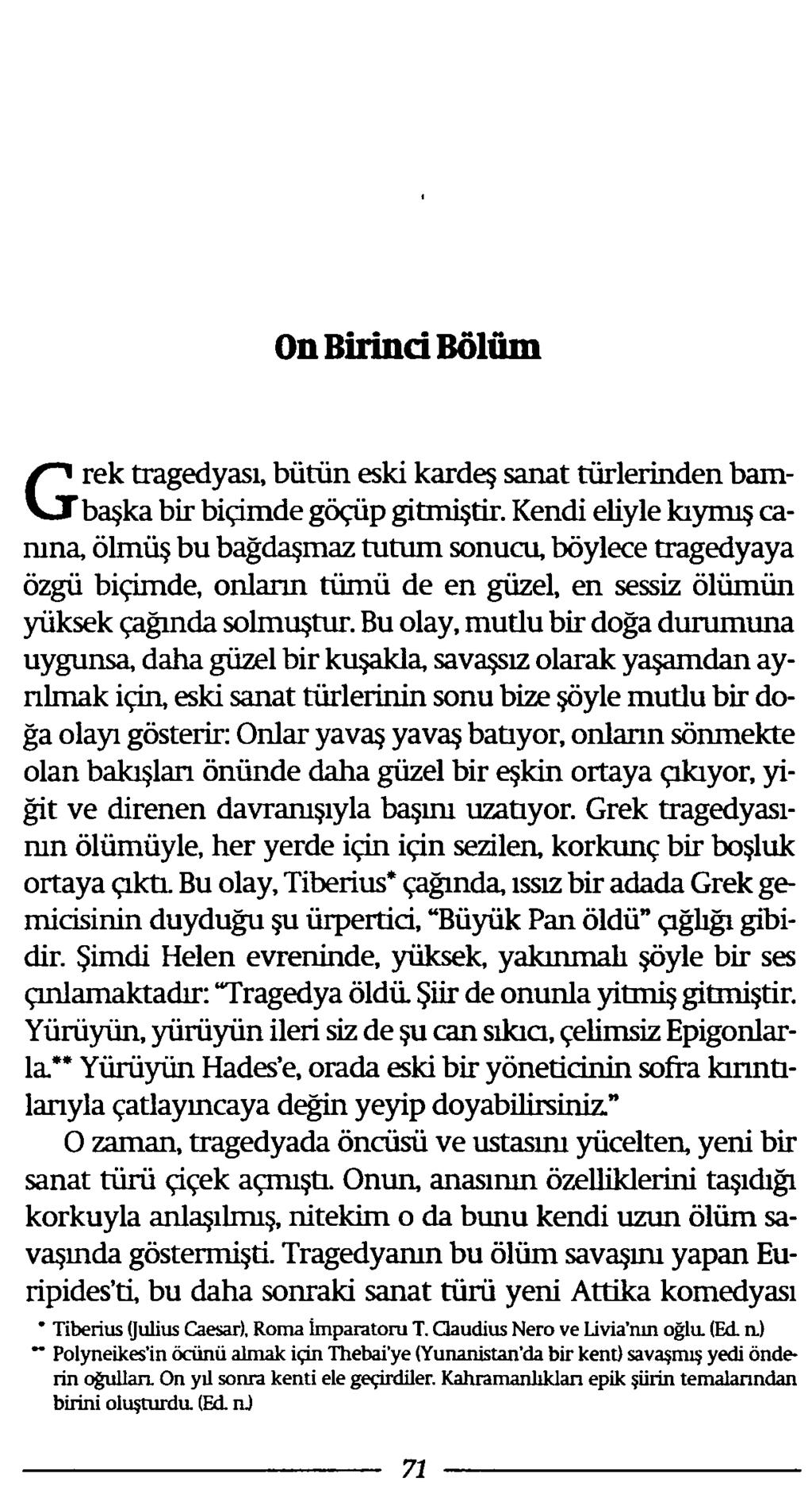 On Birinci Bölüm Grek tragedyası, bütün eski kardeş sanat türlerinden bambaşka bir biçimde göçüp gitmiştir.