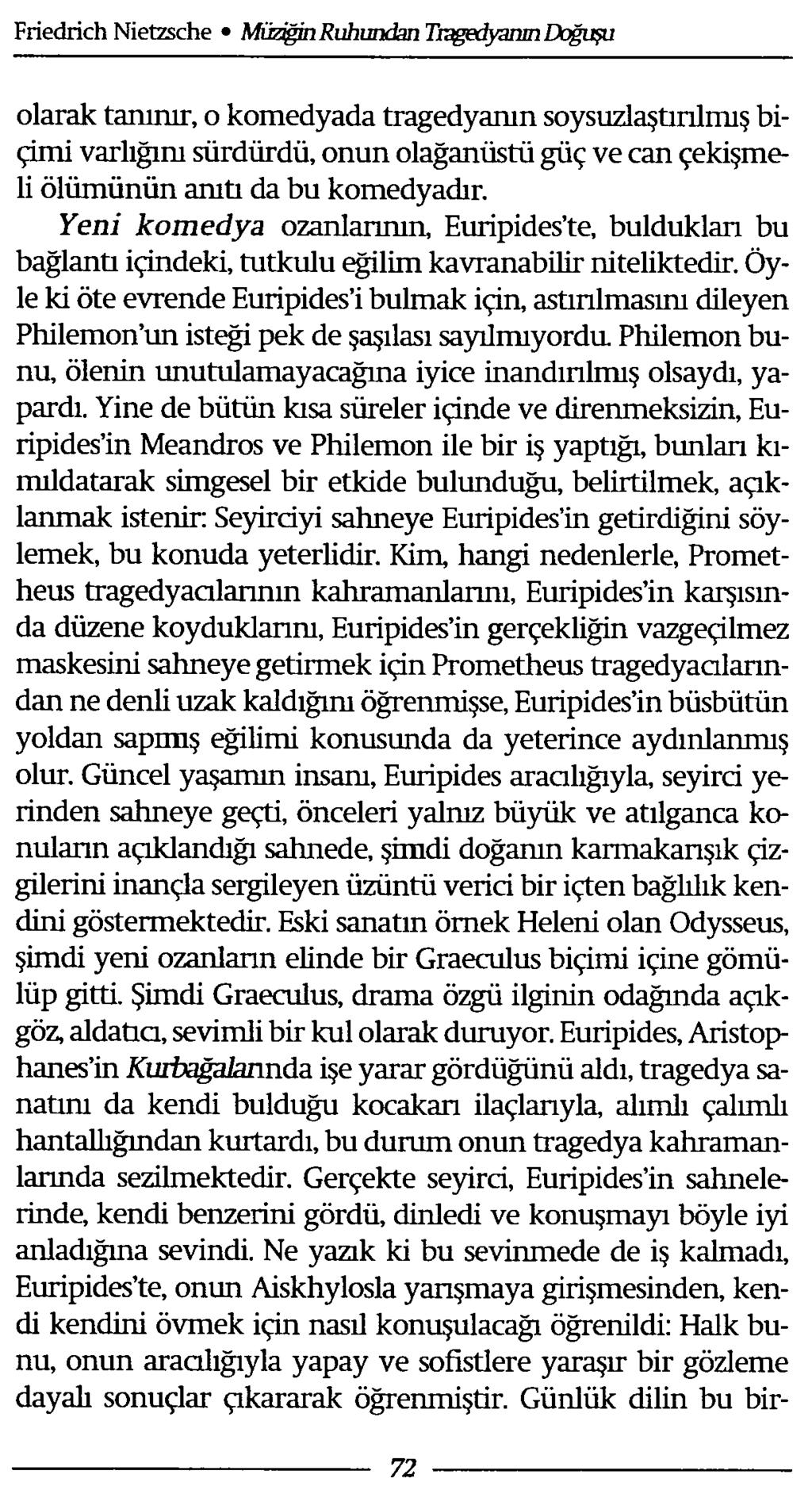 olarak tanınır, o komedyada tragedyanın soysuzlaştırılmış biçimi varlığını sürdürdü, onun olağanüstü güç ve can çekişmeli ölümünün anıtı da bu komedyadır.