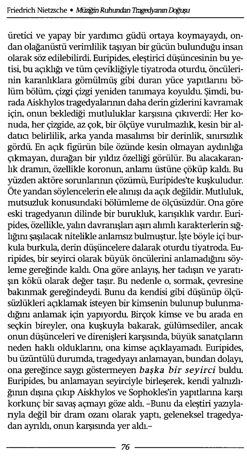 üretici ve yapay bir yardıma güdü ortaya koymayaydı, ondan olağanüstü verimlilik taşıyan bir gücün bulunduğu insan olarak söz edilebilirdi.