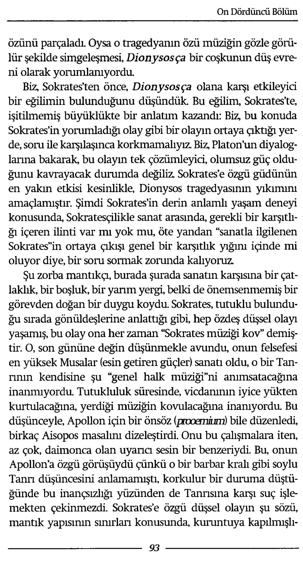 özünü parçaladı. Oysa o tragedyanın özü müziğin gözle görülür şekilde simgeleşmesi, Dionysosça bir coşkunun düş evreni olarak yorumlanıyordu.