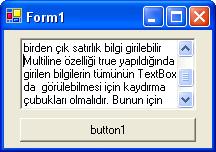 Multiline özelliği true yapıldığında girilen bilgilerin tümünün TextBox da görülebilmesi için kaydırma çubukları olmalıdır.