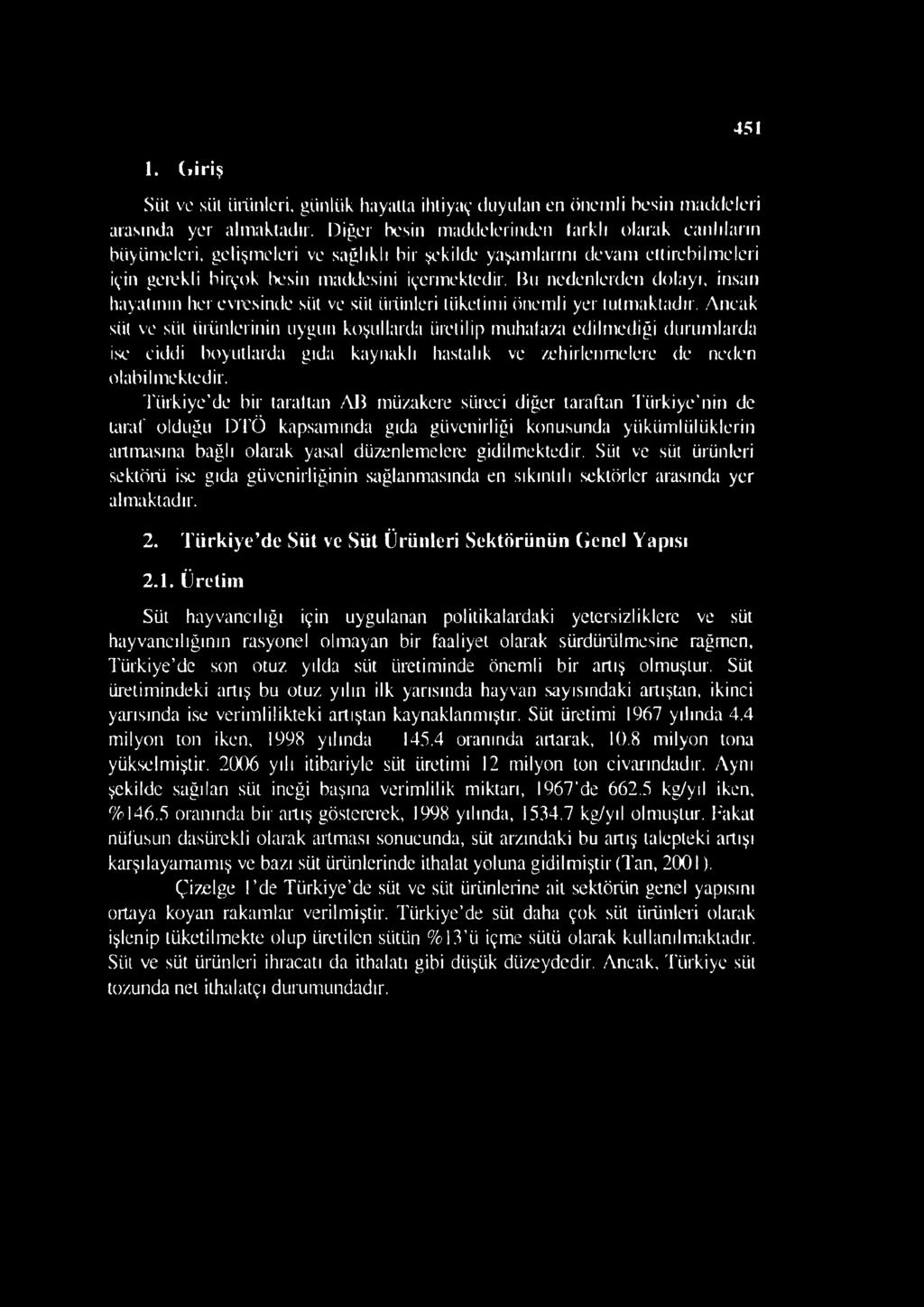 Bu nedenlerden dolayı, insan hayatının her evresinde süt ve süt ürünleri tüketimi önemli yer tutmaktadır.