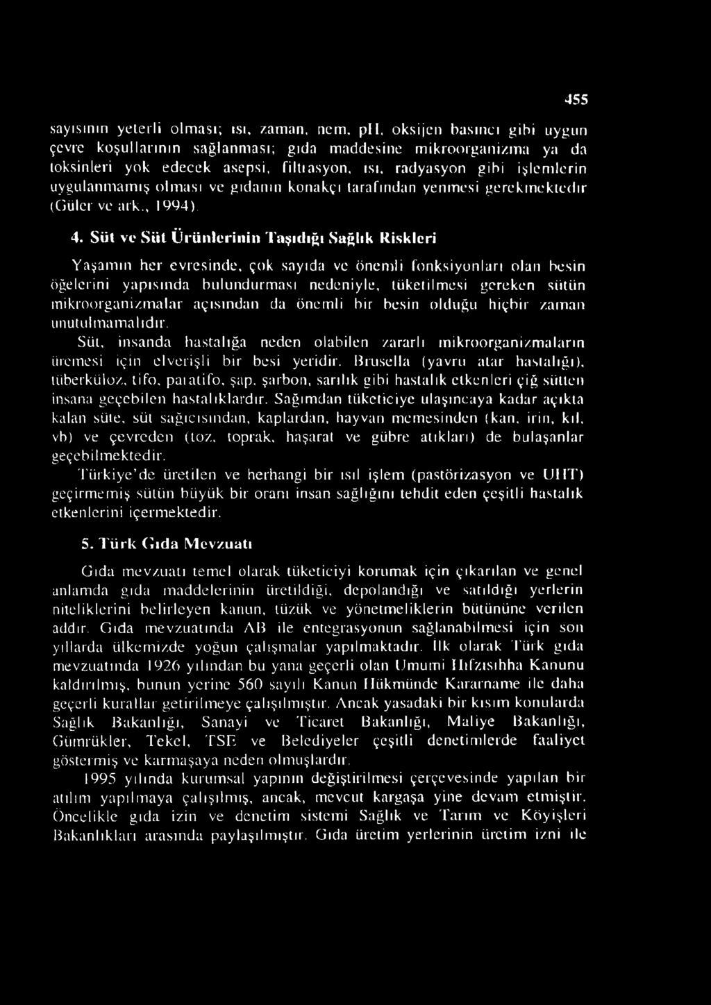 Süt ve Süt Ürünlerinin Taşıdığı Sağlık Riskleri Yaşamın her evresinde, çok sayıda ve önemli fonksiyonları olan besin öğelerini yapısında bulundurması nedeniyle, tüketilmesi gereken sütün