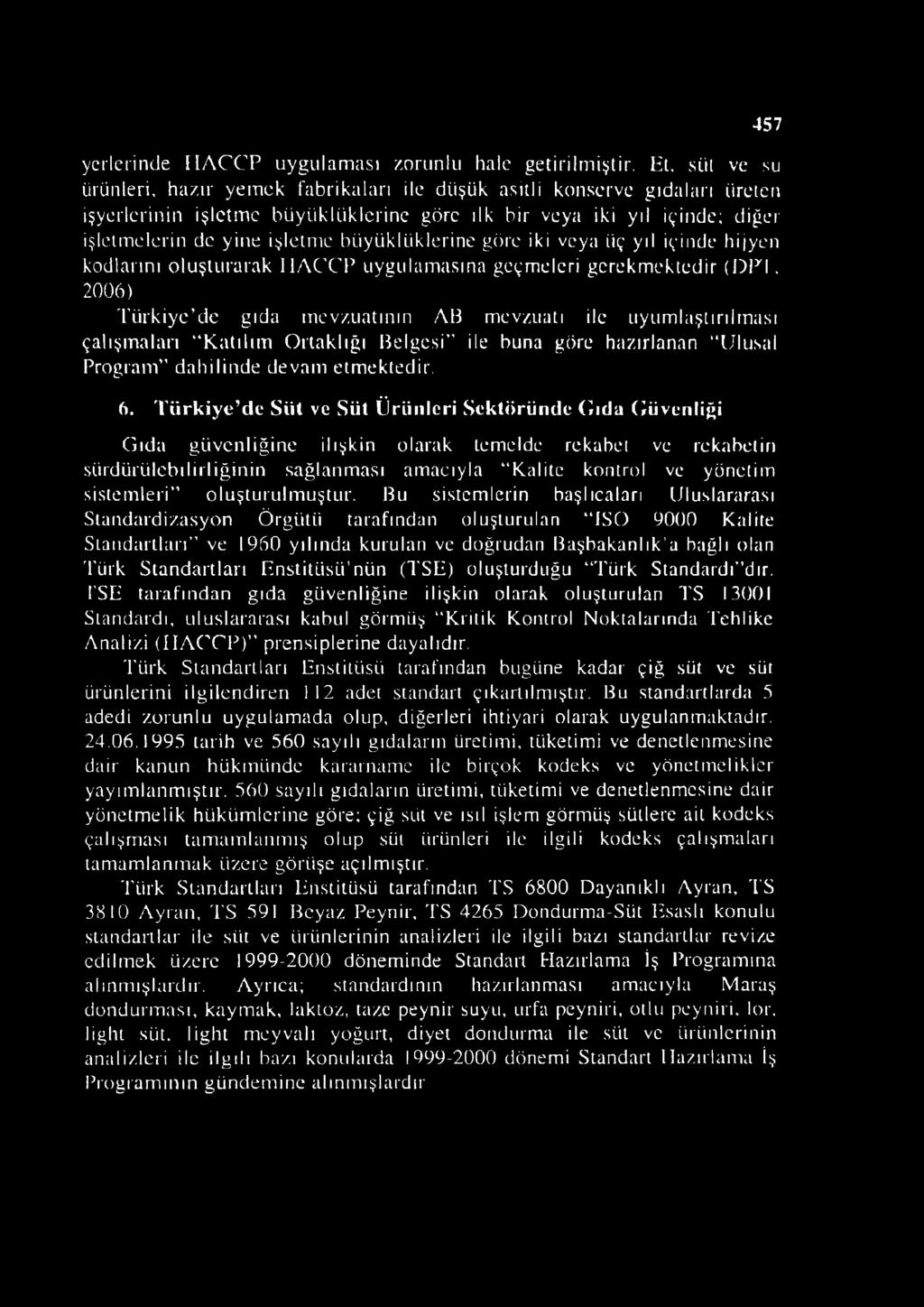 büyüklüklerine göre iki veya üç yıl içinde hijyen kodlarını oluşturarak IIACCP uygulamasına geçmeleri gerekmektedir (DPI.