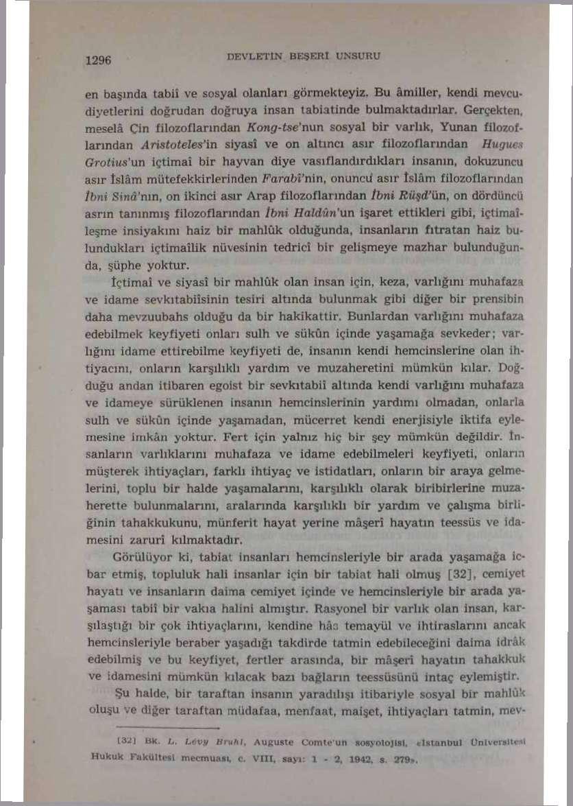 129* DEVLETİN BEŞERİ UNSURU en basında tabiî ve sosyal olanları görmekteyiz. Bu âmiller, kendi mevcudiyetlerini doğrudan doğruya insan lab i atinde bulmaktadırlar.