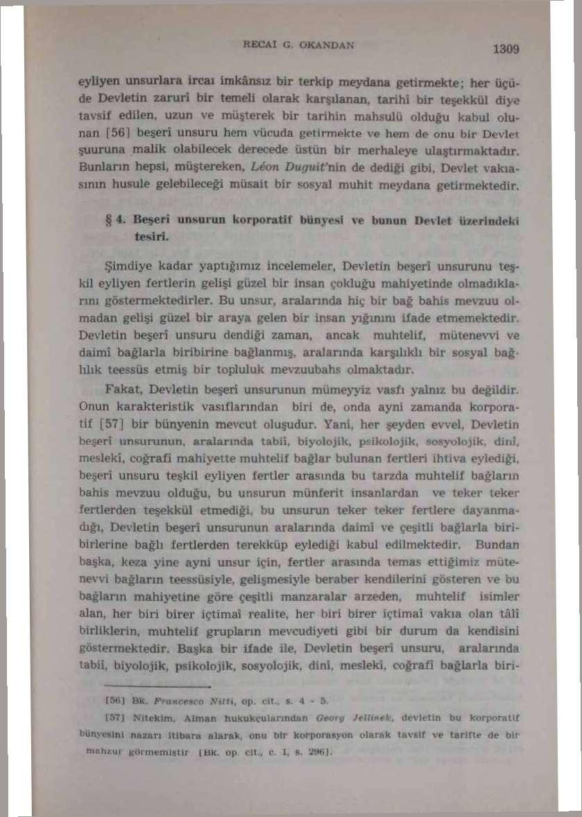 eyliyen unsurlara ircaı imkânsız bir terkip meydana getirmekte; her üçüde Devletin zaruri bir temeli olarak karşılanan, tarihi bir teşekkül diye tavsif edilen, uzun ve müşterek bir tarihin mahsulü