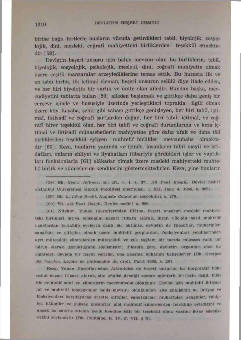 birine bağlı fertlerle bunların vücuda getirdikleri tabii, biyolojik, sosyolojik, dinî, mesleki, coğrafî mahiyetteki birliklerden teşekkül etmektedir 581.