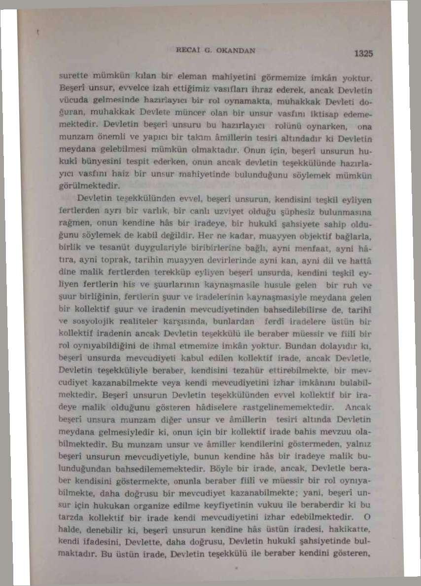 retle mümkün kılan bir eleman mahiyetini görmemize imkân yoktur, serî unsur, evvelce izah ettiğimiz vasıfları ihraz ederek, ancak Devletin cuda gelmesinde hazırlayıcı bir rol oynamakta, muhakkak