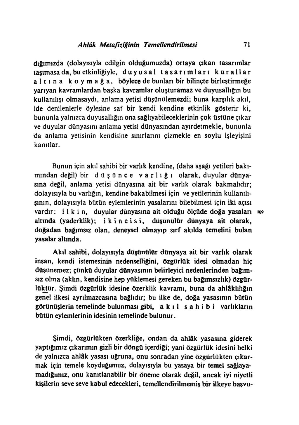 Ahlâk Metafiziğinin Temellendirilmesi 71 clığımızda (dolayısıyla edilgin olduğumuzda) ortaya çıkan tasarımlar taşımasa da, bu etkinliğiyle, duyusal tasarım ları k u ra lla r altına koymağa, böylece