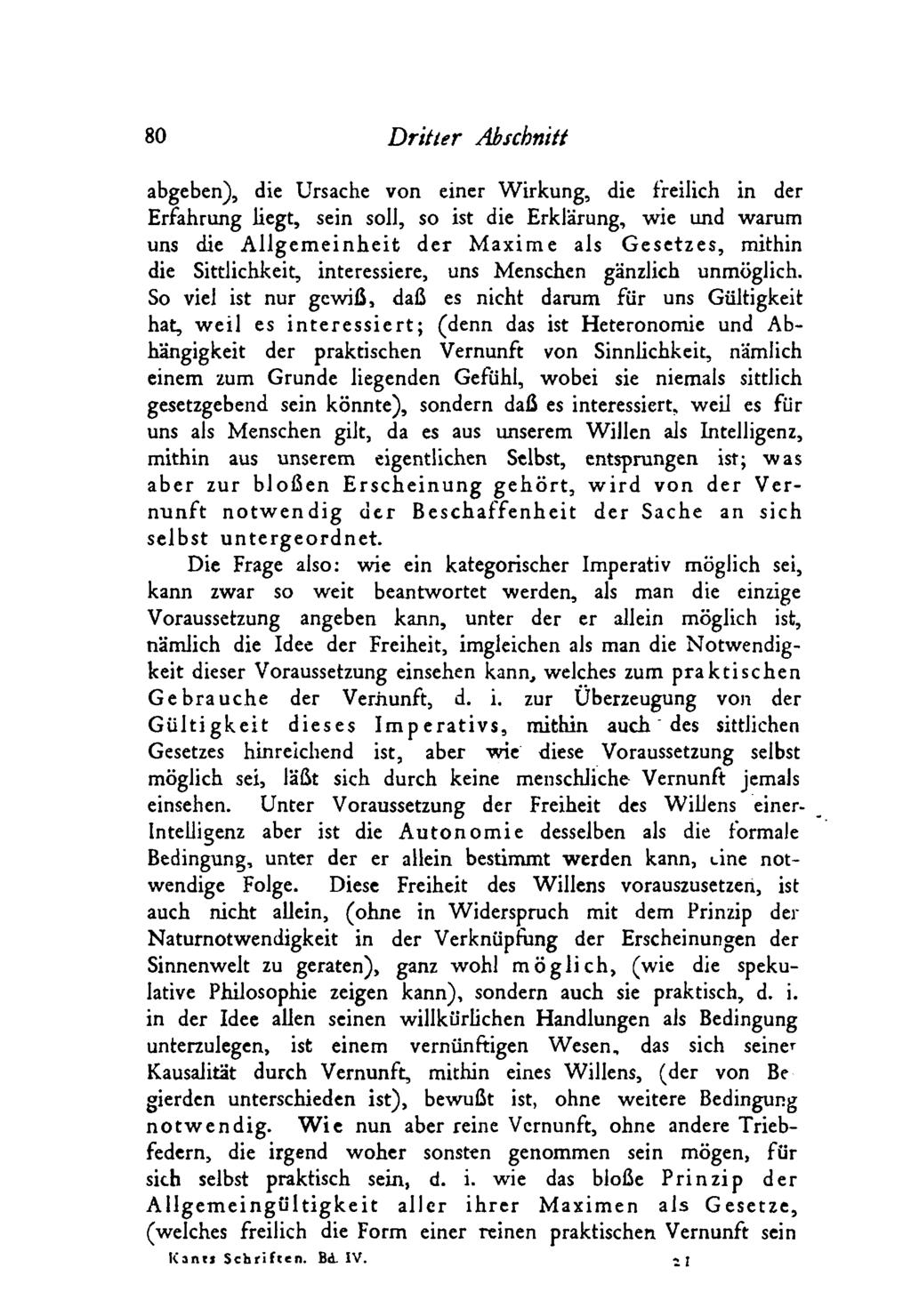 80 D ritter Abschnitt abgeben), die Ursache von einer W irkung, die freilich in der Erfahrung liegt, sein soll, so ist die Erklärung, wie und warum uns die Allgemeinheit der Maxime als Gesetzes,