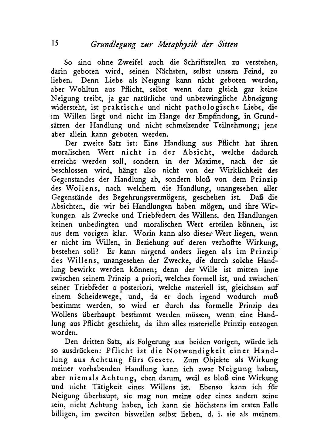 Grundlegung zu r Metaphysik der Sitten So sind ohne Zweifel auch die Schriftstellen zu verstehen, darin geboten w ird, seinen Nächsten, selbst unsern Feind, zu lieben.