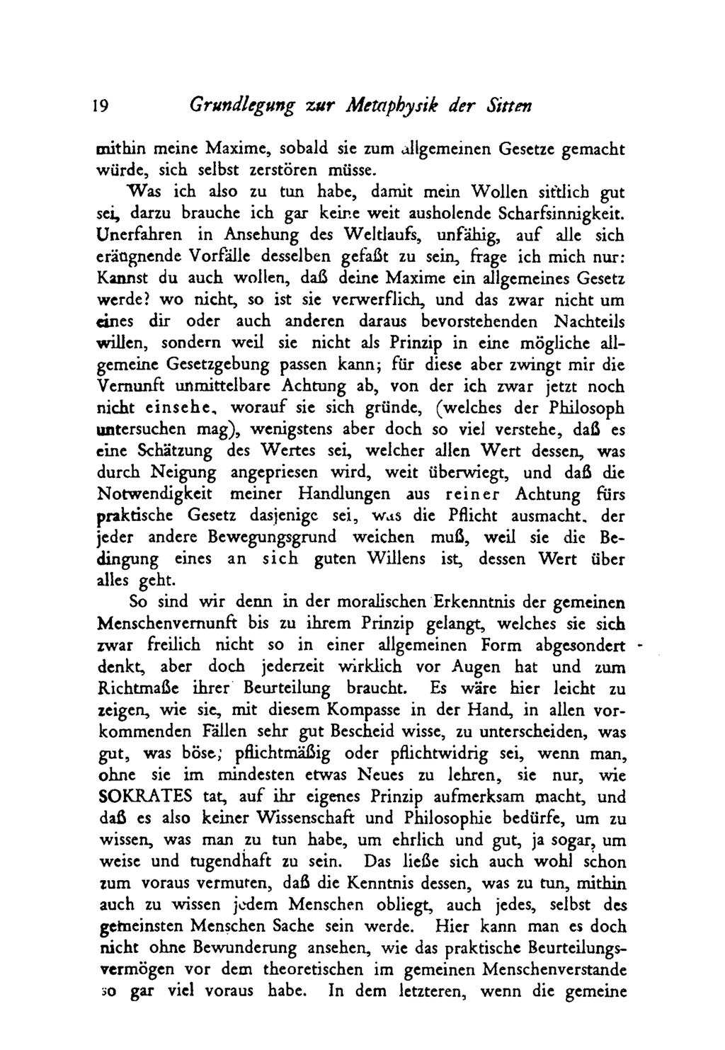 19 Grundlegung zu r Metaphysik der Sitten mithin meine Maxime, sobald sie zum allgemeinen Gesetze gemacht würde, sich selbst zerstören müsse.