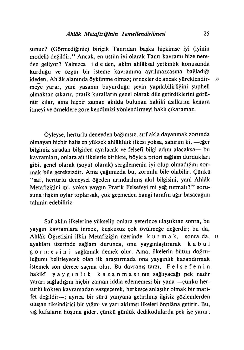 Ahlâk Metafiziğinin Temellendirilmesi 25 sunuz? (Görmediğiniz) biricik Tanrıdan başka hiçkimse iyi (iyinin modeli) değildir. Ancak, en üstün iyi olarak Tanrı kavramı bize nereden geliyor?