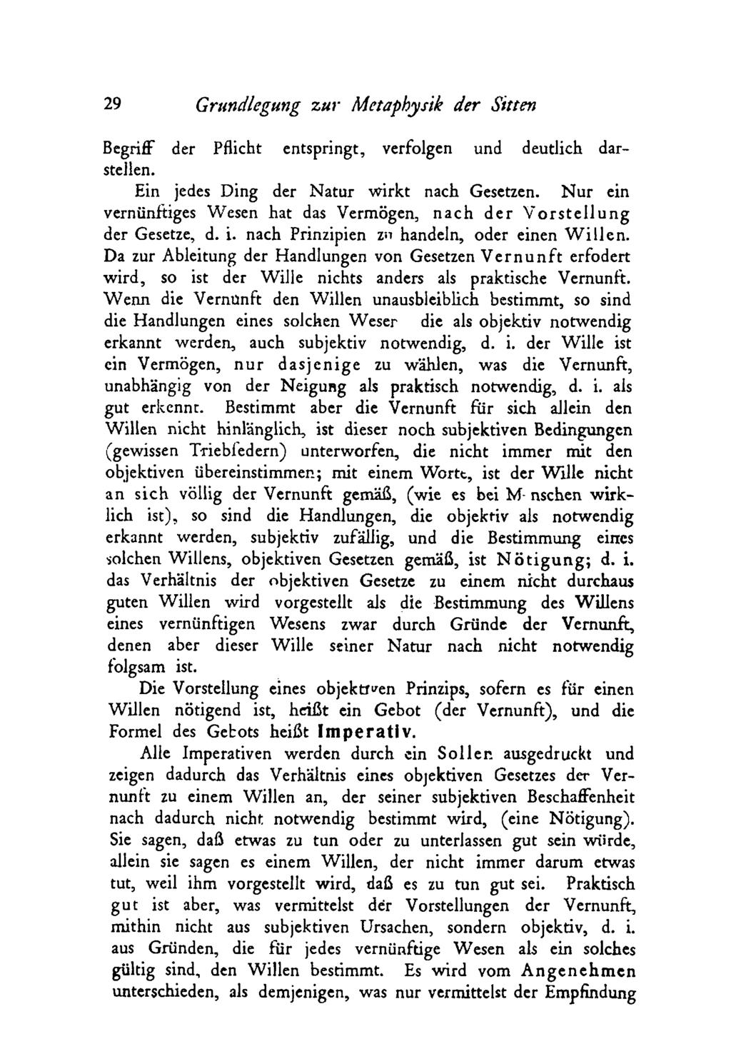 29 Grundlegung zur Metaphysik der Sitten Begriff der Pflicht entspringt, verfolgen und deutlich darsteilen. Ein jedes Ding der Natur wirkt nach Gesetzen.