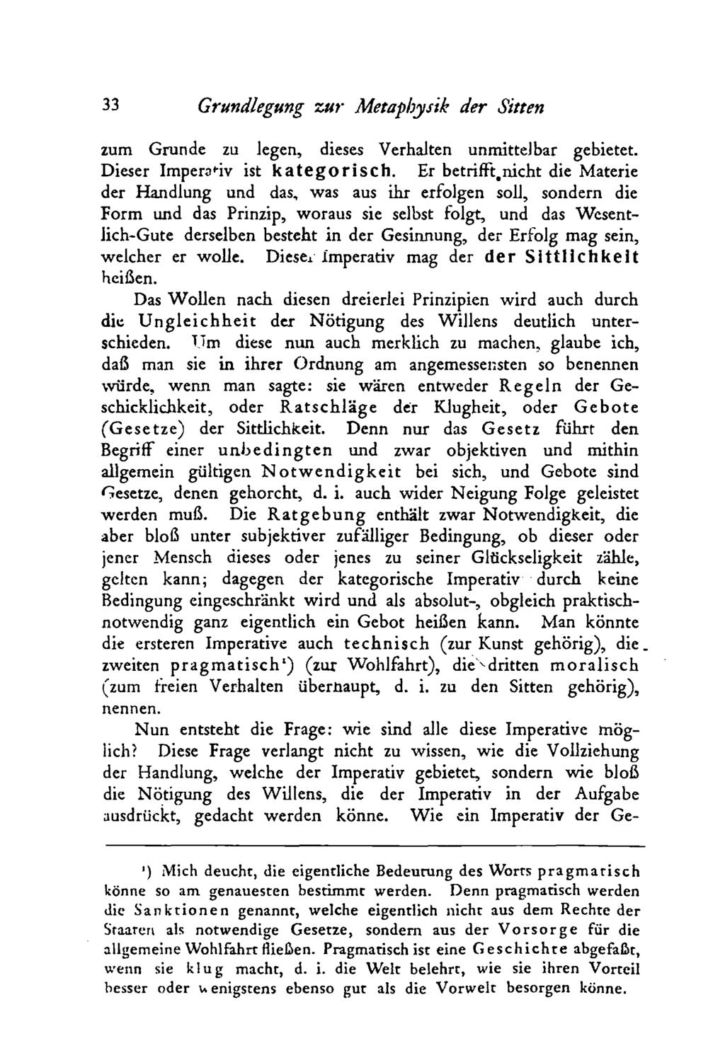 33 Grundlegung zu r Metaphysik der Sitten zum Grunde zu Jegen, dieses Verhalten unmittelbar gebietet. Dieser Imperativ ist kategorisch. Er betrifft.