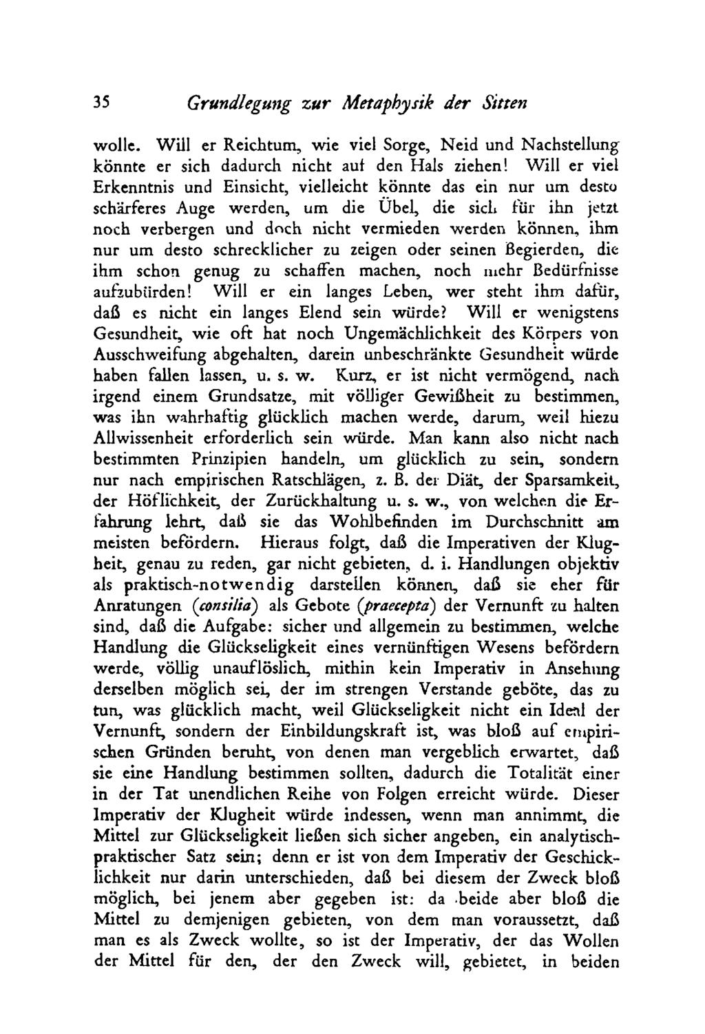 35 Grundlegung zu r Metaphysik der Sitten wolle. W ill er Reichtum, wie viel Sorge, Neid und Nachstellung könnte er sich dadurch nicht auf den Hals ziehen!