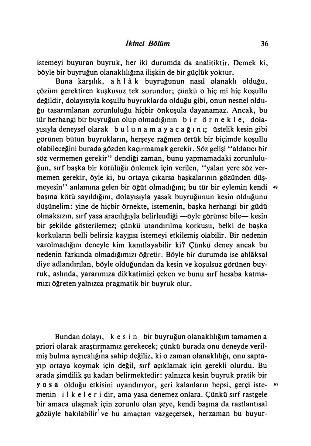 İkinci Bölüm 36 istemeyi buyuran buyruk, her iki durum da da analitiktir. Demek ki, böyle bir buyruğun olanaklılığma ilişkin de bir güçlük yoktur.