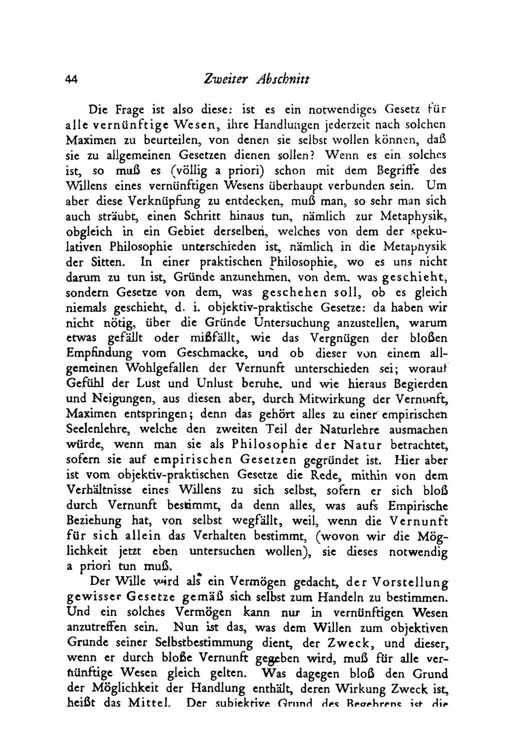 44 Zweiter Abschnitt Die Frage ist also diese: ist es ein notwendiges Gesetz fü r a lle v e rn ü n ftig e W e se n, ihre Handlungen jederzeit nach solchen Maximen zu beurteilen, von denen sie selbst