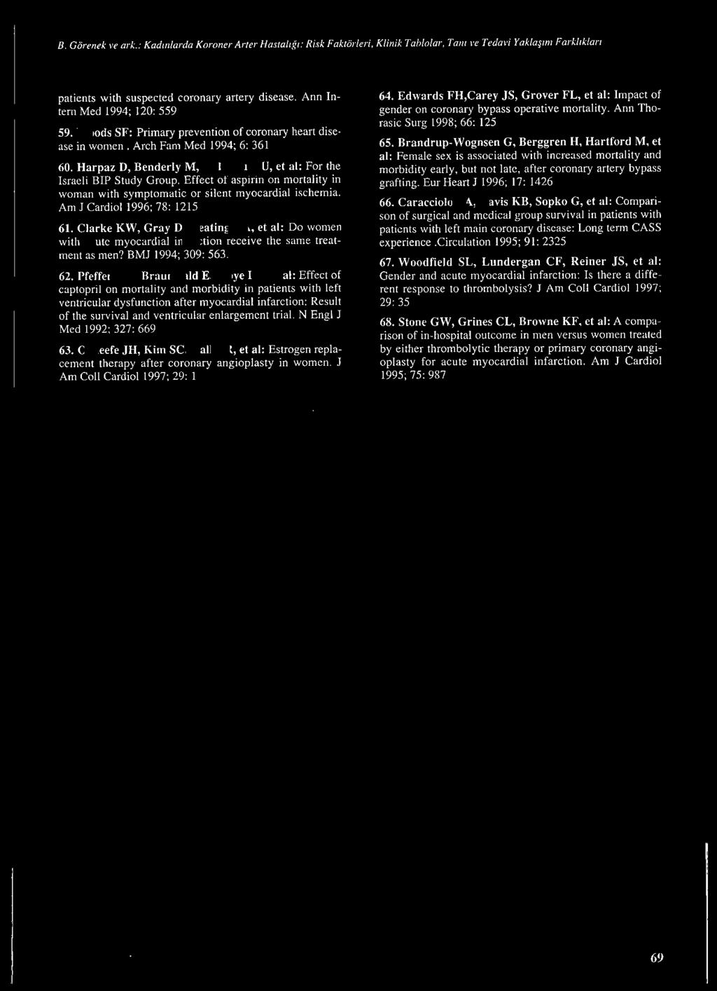 Harpaz D, Benderly M, Goldbourt U, et al: For the lsraeli BIP Study Group. Effect of aspirin on mortality in woman with sympıomatic or silen! myocardia1 ischemia. Am J Cardiol 1996; 78: 12ı5 61.