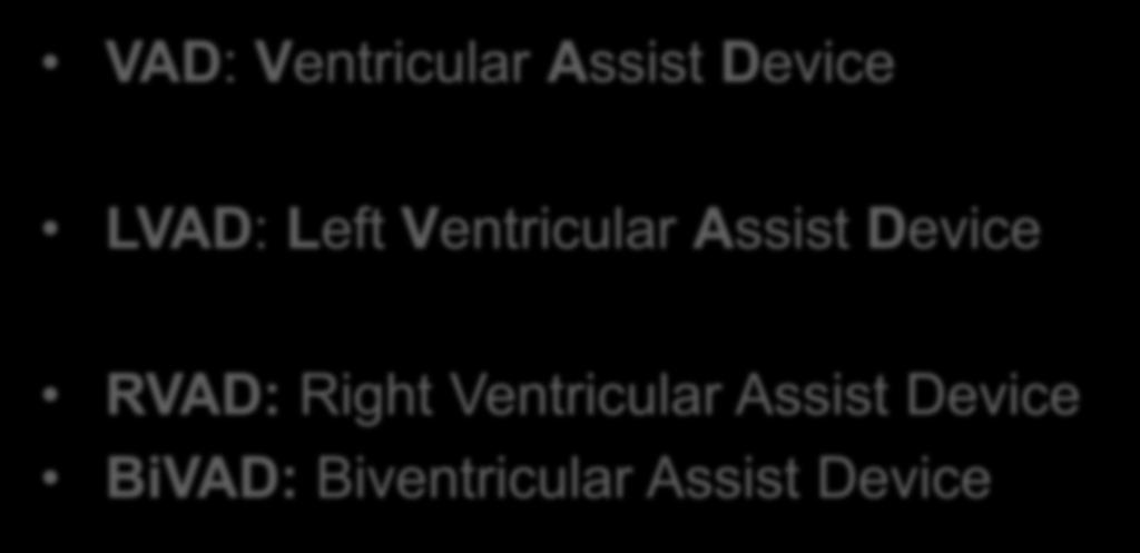 Ventriküler Destek Cihazları (VAD) VAD: Ventricular Assist Device LVAD: Left Ventricular