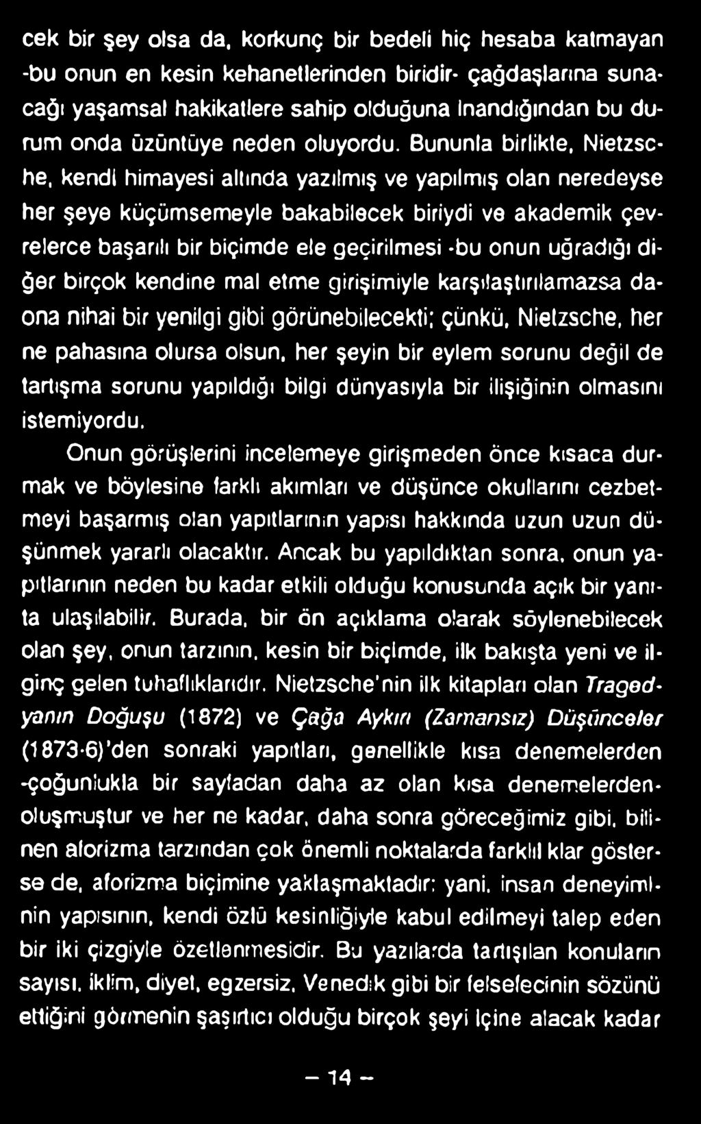 cek bir şey olsa da, korkunç bir bedeli hiç hesaba kalmayan -bu onun en kesin kehanetlerinden biridir- çağdaşlarına sunacağı yaşamsal hakikatlere sahip olduğuna inandığından bu durum onda üzüntüye