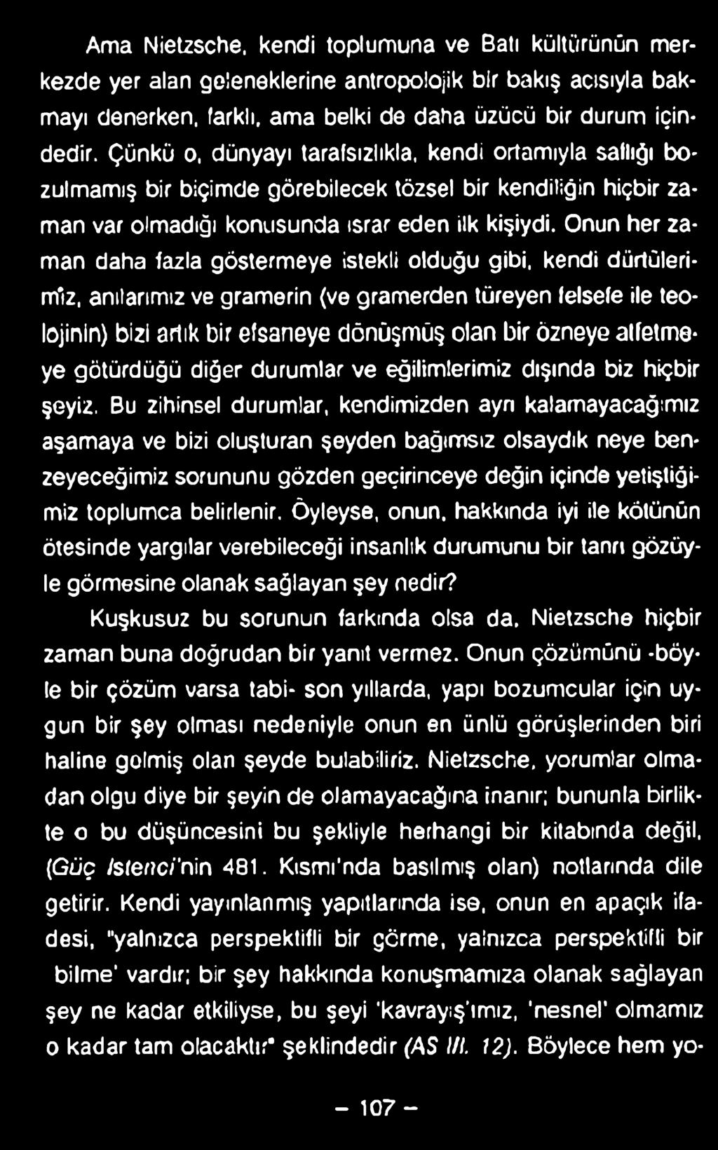 Onun her zaman daha fazla göstermeye istekli olduğu gibi, kendi dürtülerimiz, anılarımız ve gramerin (ve gramerden türeyen felsefe ile teolojinin) bizi artık bir efsaneye dönüşmüş olan bir özneye