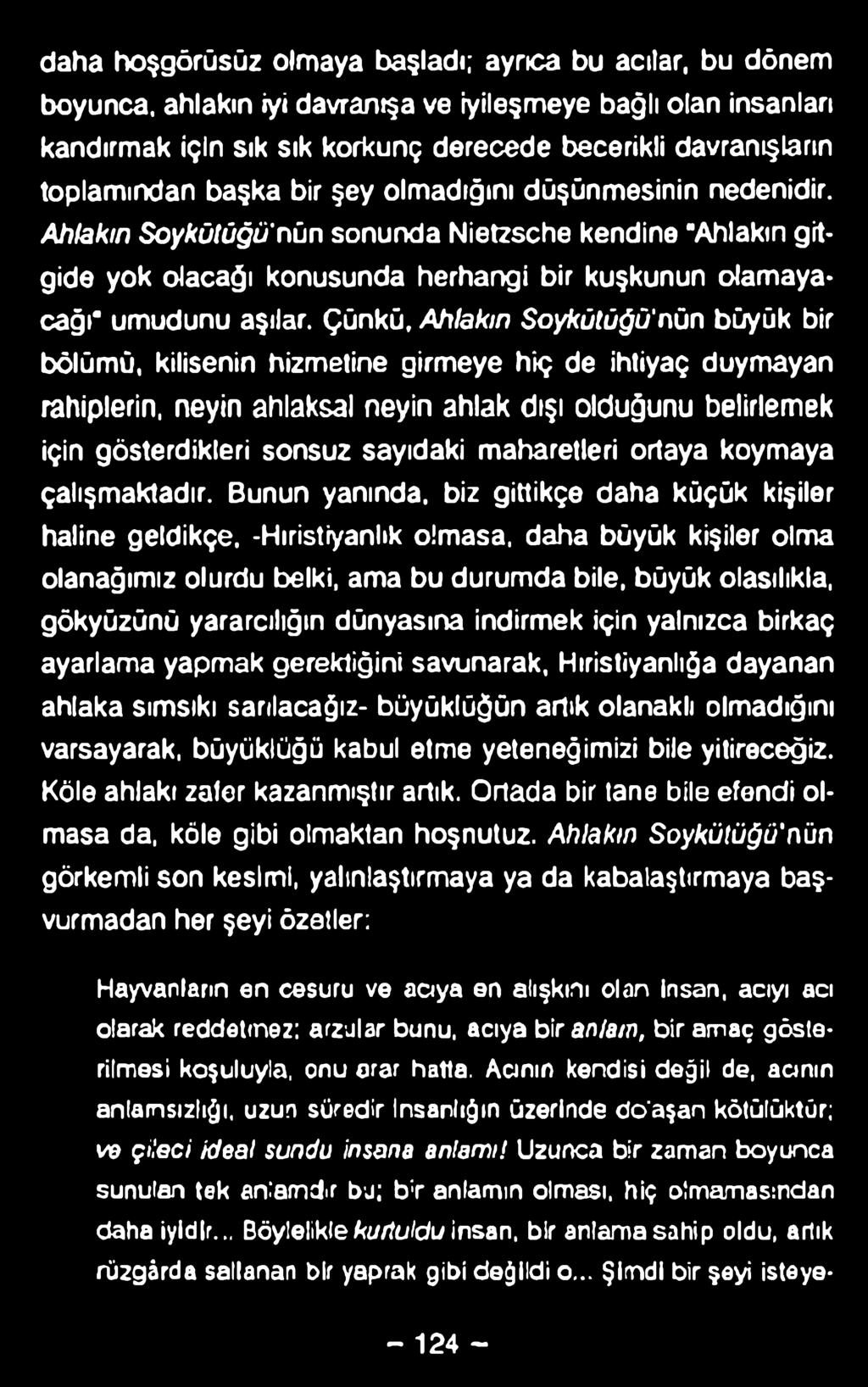 daha hoşgörüsüz olmaya başladı; ayrıca bu acılar, bu dönem boyunca, ahlakın iyi davranışa ve iyileşmeye bağlı olan insanları kandırmak için sık sık korkunç derecede becerikli davranışların