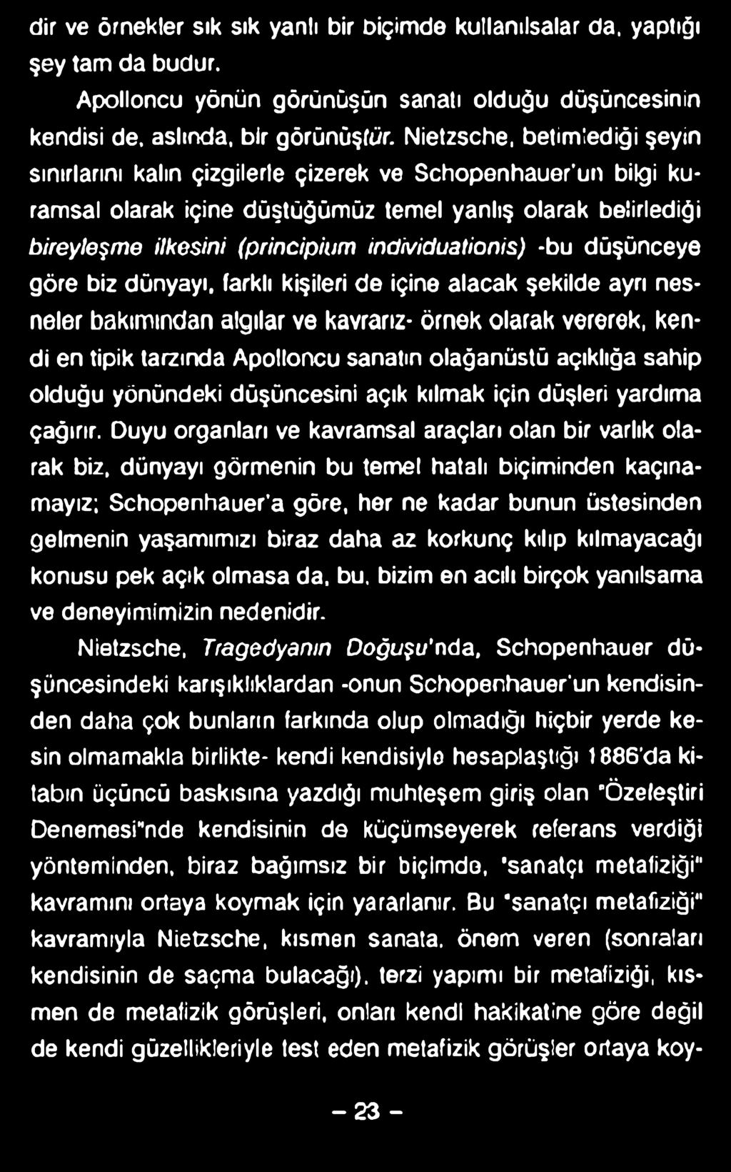 dir ve örnekler sık sık yanlı bir biçimde kullanılsalar da, yaptığı şey tam da budur. Apolloncu yönün görünüşün sanatı olduğu düşüncesinin kendisi de. aslında, bir görünüştür.