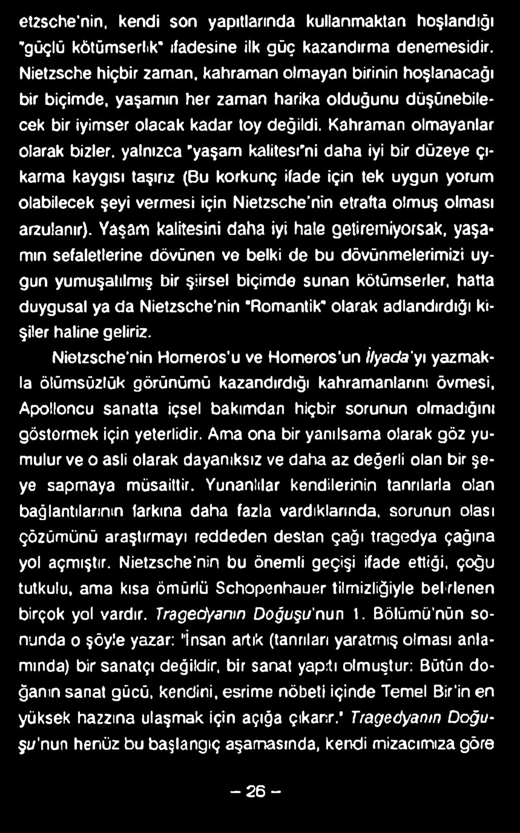 etzsche'nin, kendi son yapıtlarında kullanmaktan hoşlandığı güçlü kötümserlik ifadesine ilk güç kazandırma denemesidir.