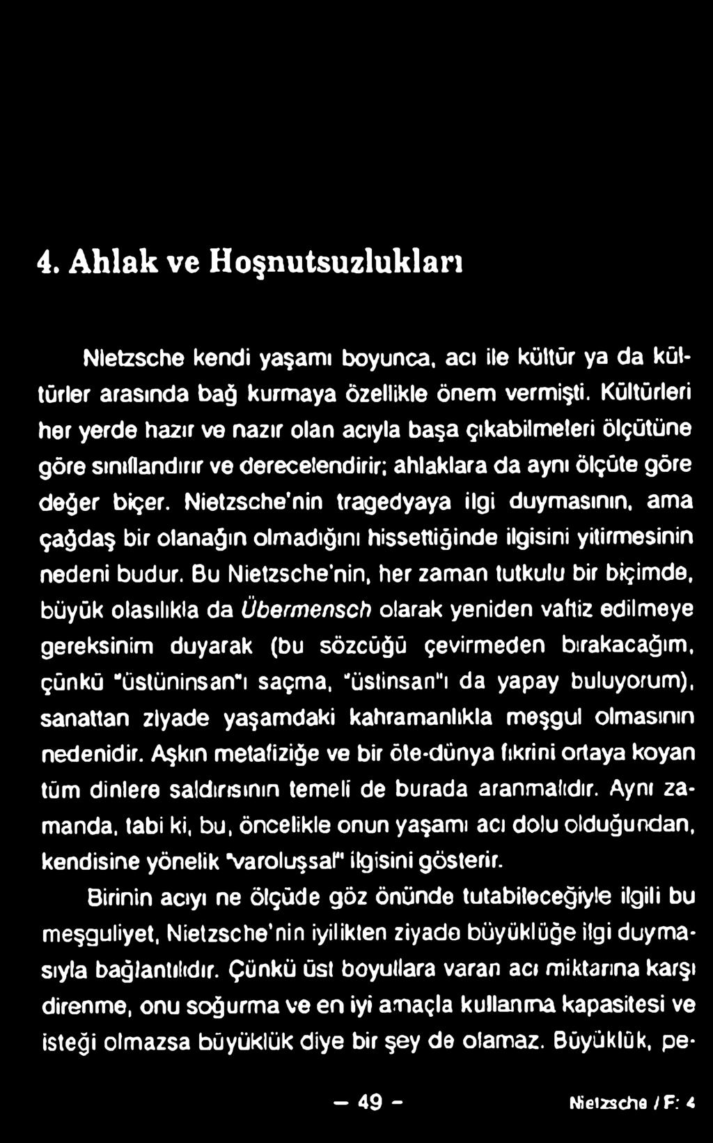 4. Ahlak ve Hoşnutsuzlukları Nietzsche kendi yaşamı boyunca, acı ile kültür ya da kültürler arasında bağ kurmaya özellikle önem vermişti.