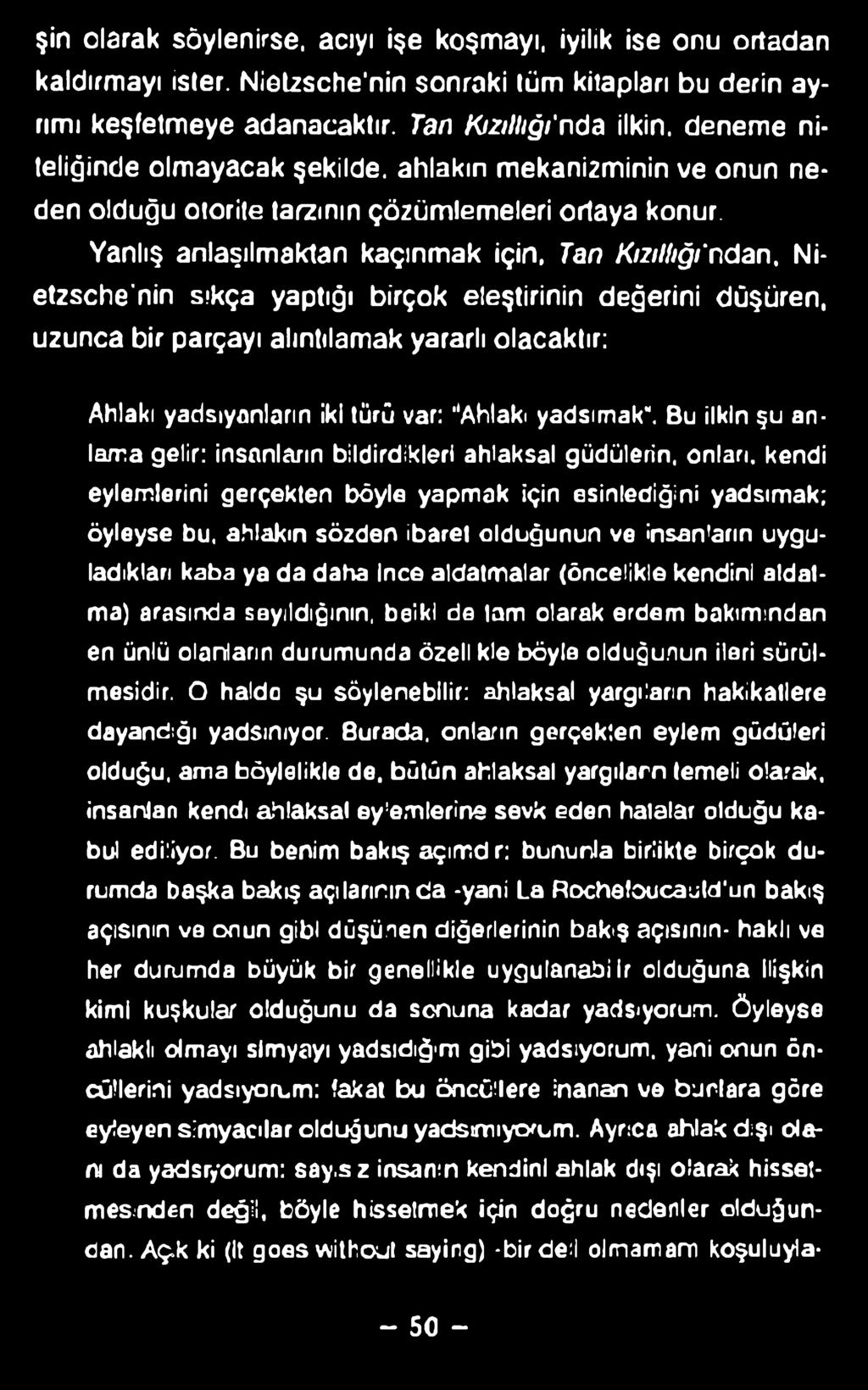 Yanlış anlaşılmaktan kaçınmak için, Tan Kızıllığı'ndan, Nietzsche nin sıkça yaptığı birçok eleştirinin değerini düşüren, uzunca bir parçayı alıntılamak yararlı olacaktır: Ahlakı yadsıynnların iki