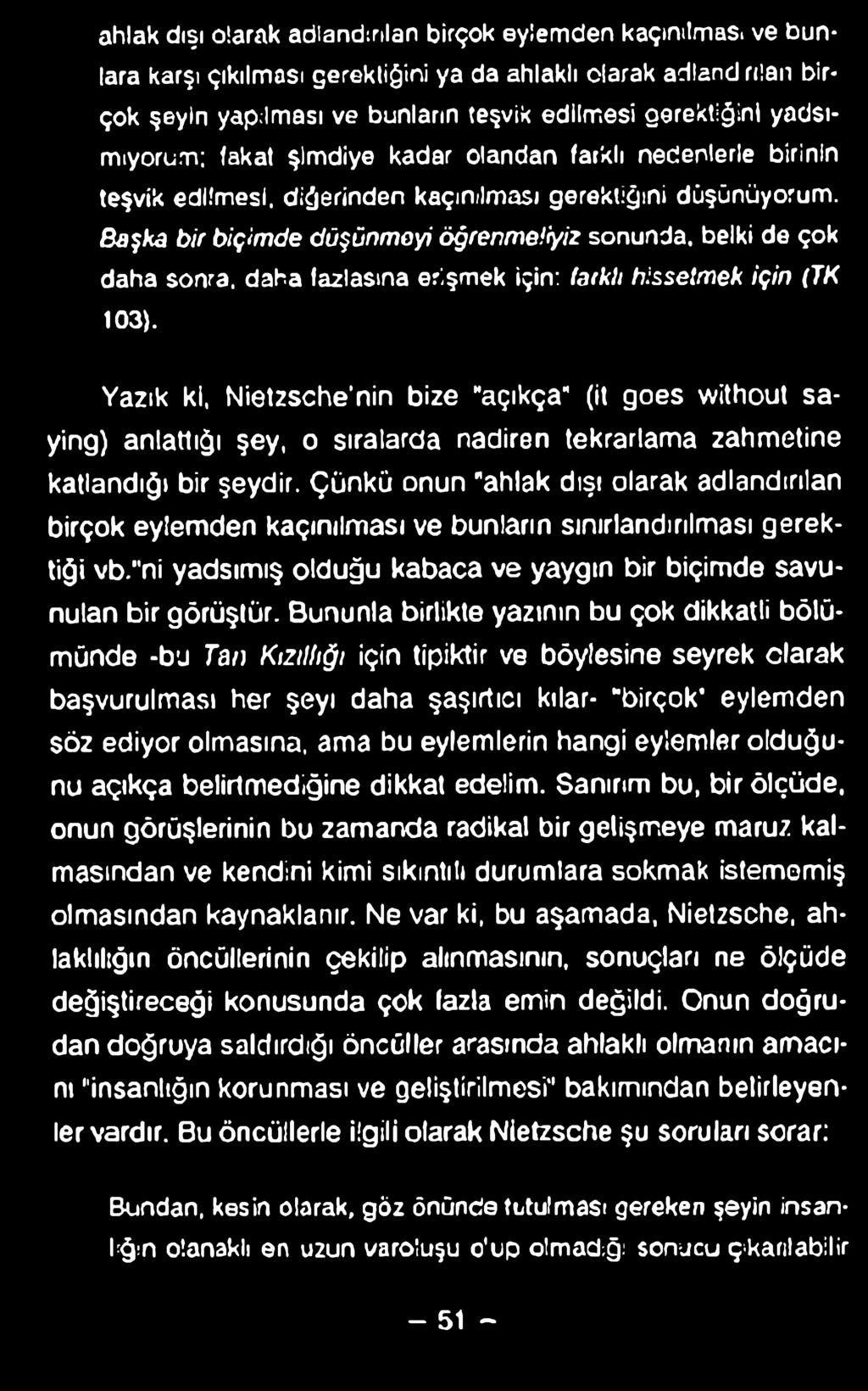 ahlak dışı olarak adlandırılan birçok eylemden kaçınılması ve bunlara karşı çıkılması gerekliğini ya da ahlaklı olarak adland rılan birçok şeyin yapılması ve bunların teşvik edilmesi gerektiğini