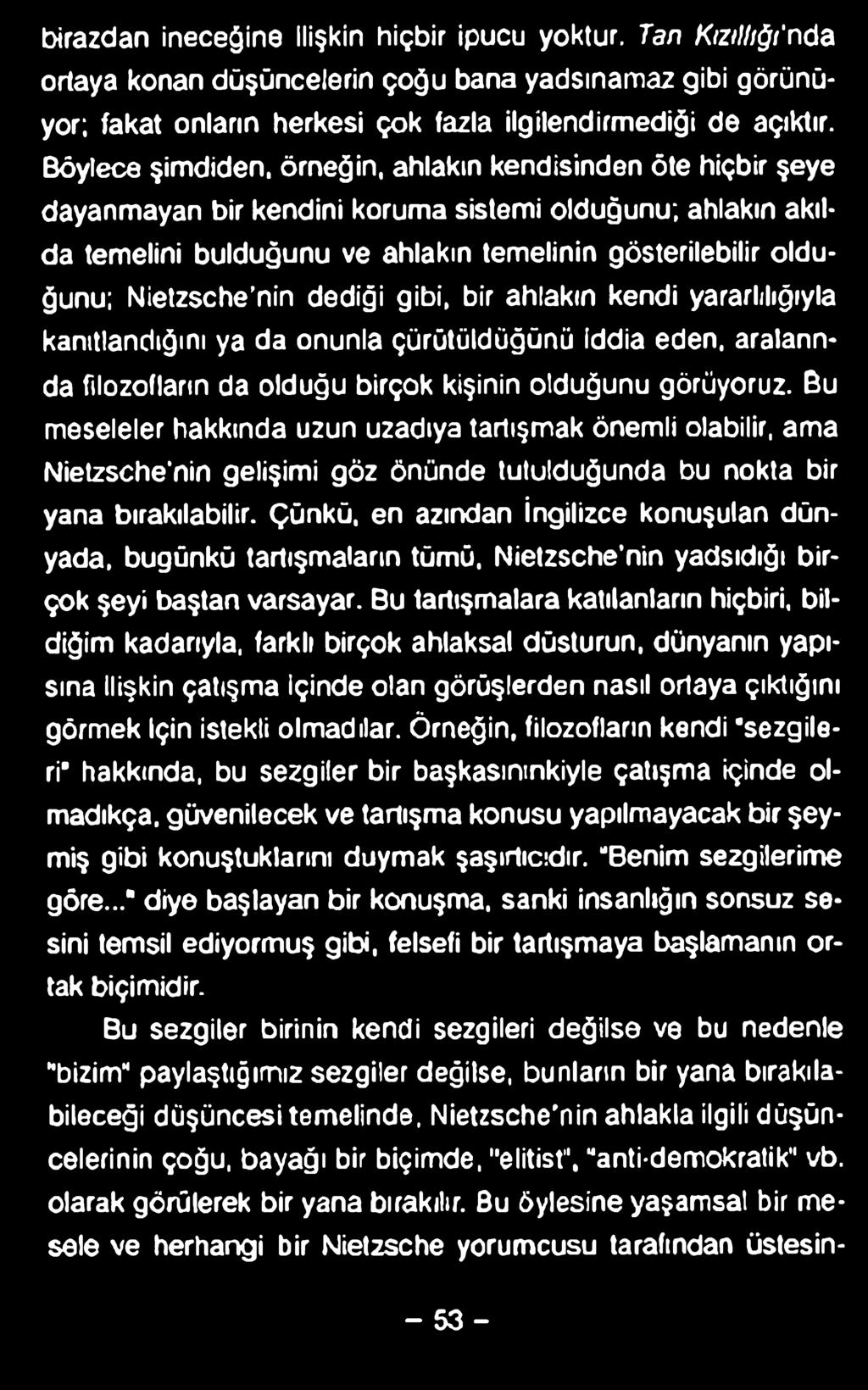 birazdan ineceğine ilişkin hiçbir ipucu yoktur. Tan Kızıllığı'nda ortaya konan düşüncelerin çoğu bana yadsınamaz gibi görünüyor; fakat onların herkesi çok fazla ilgilendirmediği de açıktır.