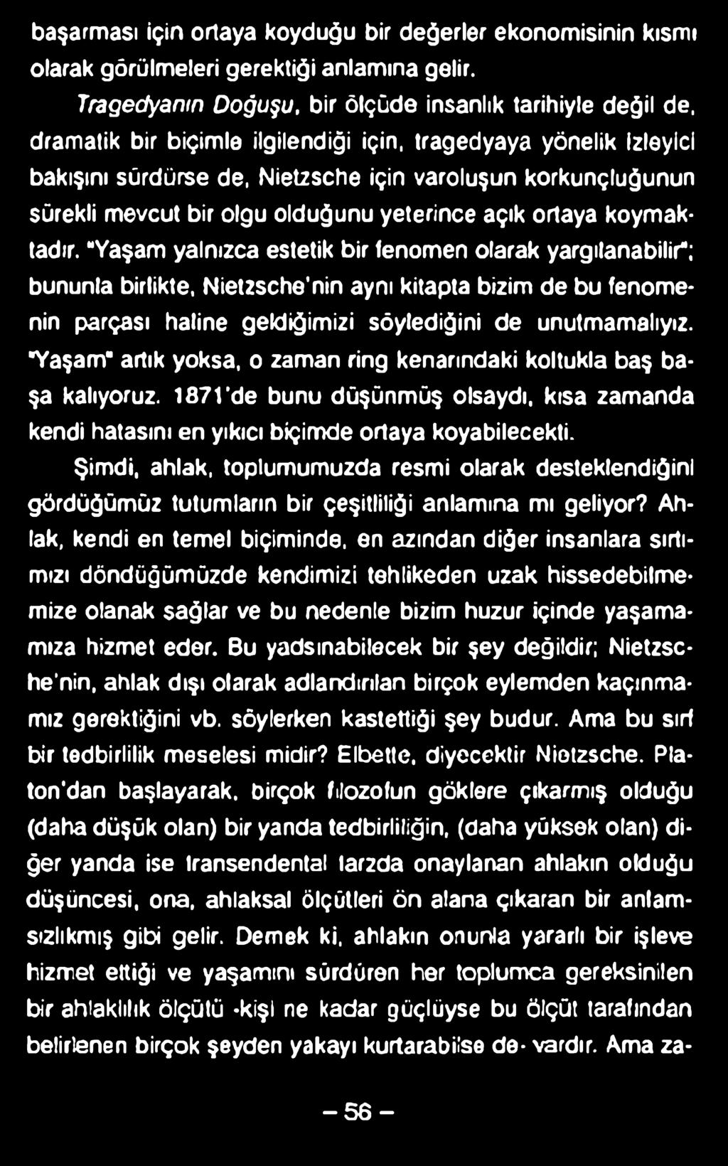 başarması için ortaya koyduğu bir değerler ekonomisinin kısmı olarak görülmeleri gerektiği anlamına gelir. Tragedyanın Doğuşu, bir ölçüde insanlık tarihiyle değil de.